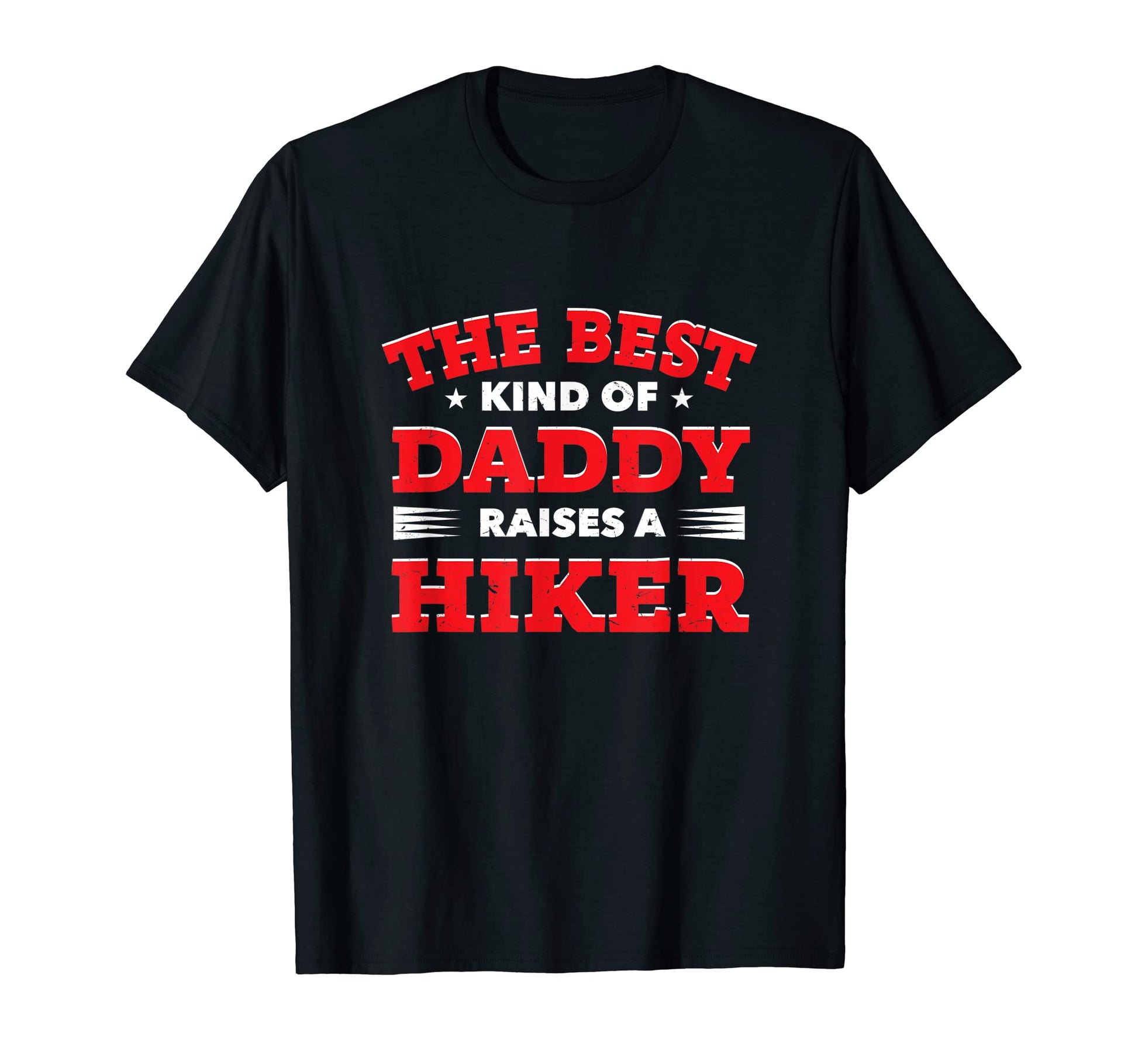 Best Kind Daddy Raises Hiker Fathers T-Shirt - Custom Art Print Men Women - T-Shirt, Sweatshirt, Hoodie