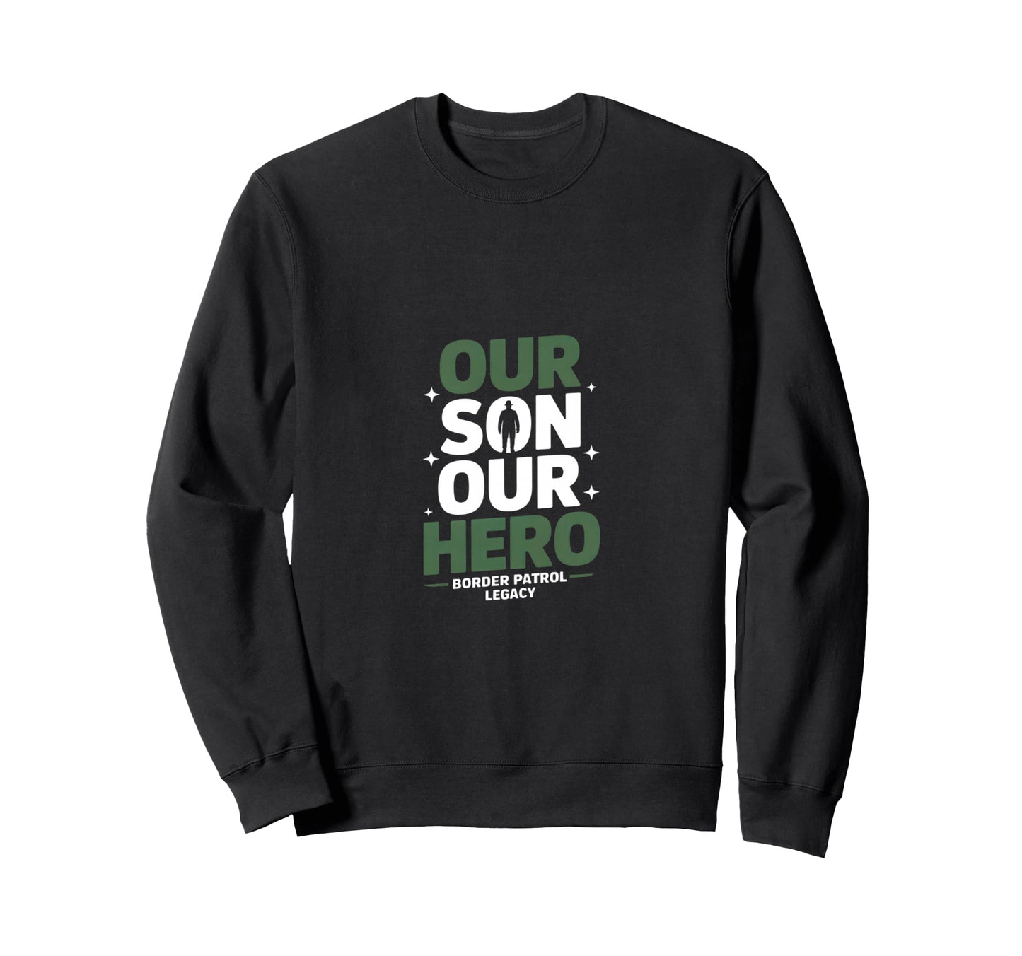 Our Son Our Hero Funny Border Patrol Sweatshirt - Minimalist Print Unisex - T-Shirt, Sweatshirt, Hoodie