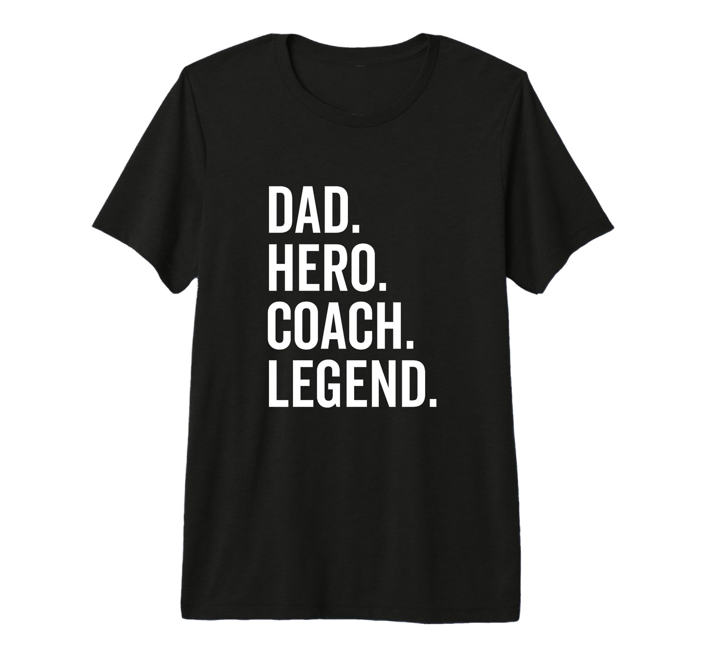 Dad Hero Coach Legend Sport Team T-Shirt - Casual Everyday Wear Unisex - T-Shirt, Sweatshirt, Hoodie