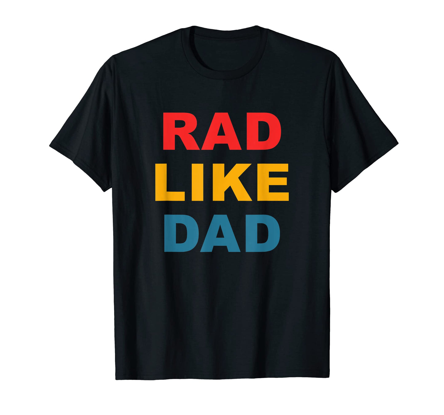Rad Like Dad T-Shirt - Streetwear Style Unisex - T-Shirt, Sweatshirt, Hoodie