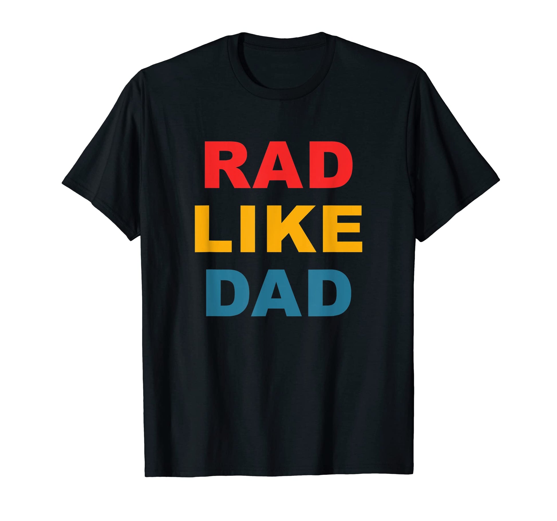 Rad Like Dad T-Shirt - Streetwear Style Unisex - T-Shirt, Sweatshirt, Hoodie