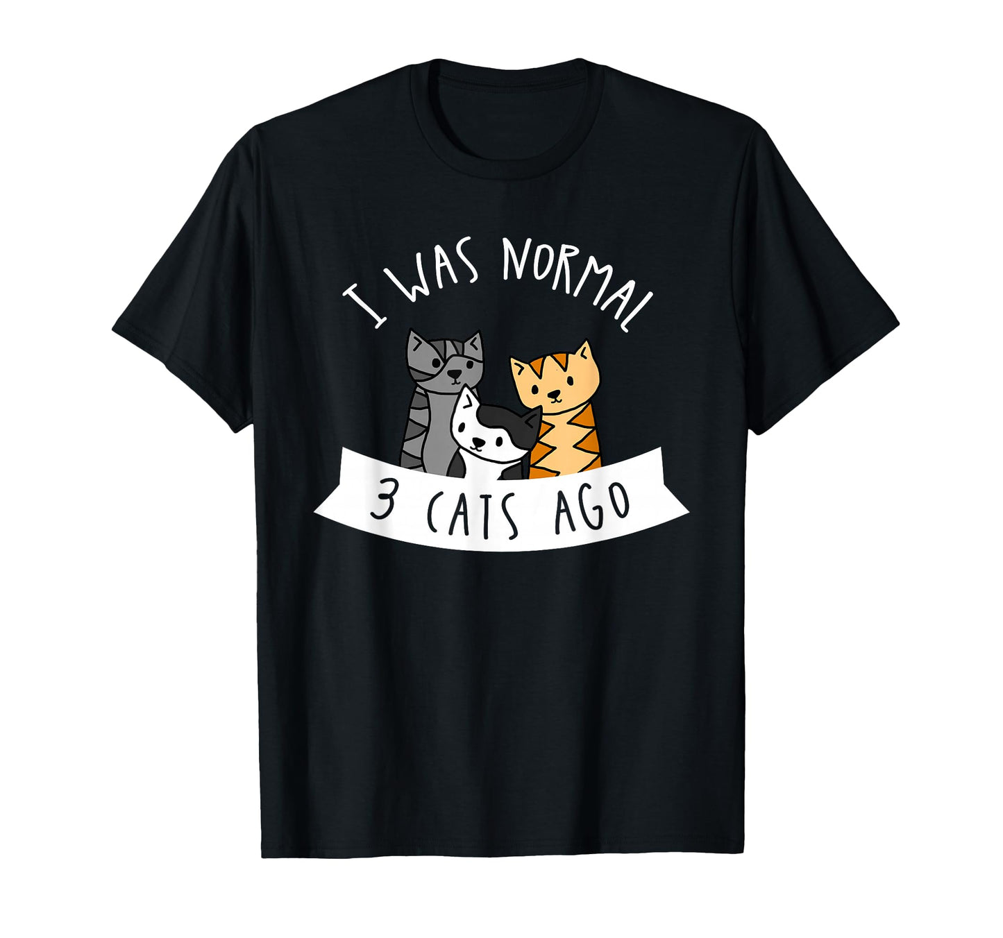 I Was Normal 3 Cats Ago Womens Cat T-Shirt - Streetwear Style for Adults - T-Shirt, Sweatshirt, Hoodie