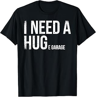 I Need A Huge Garage Funny Mechanic Car Enthusiast T-Shirt Unisex T-shirt, Sweatshirt, Hoodie, Long Sleeve Tee - T-Shirt, Sweatshirt, Hoodie