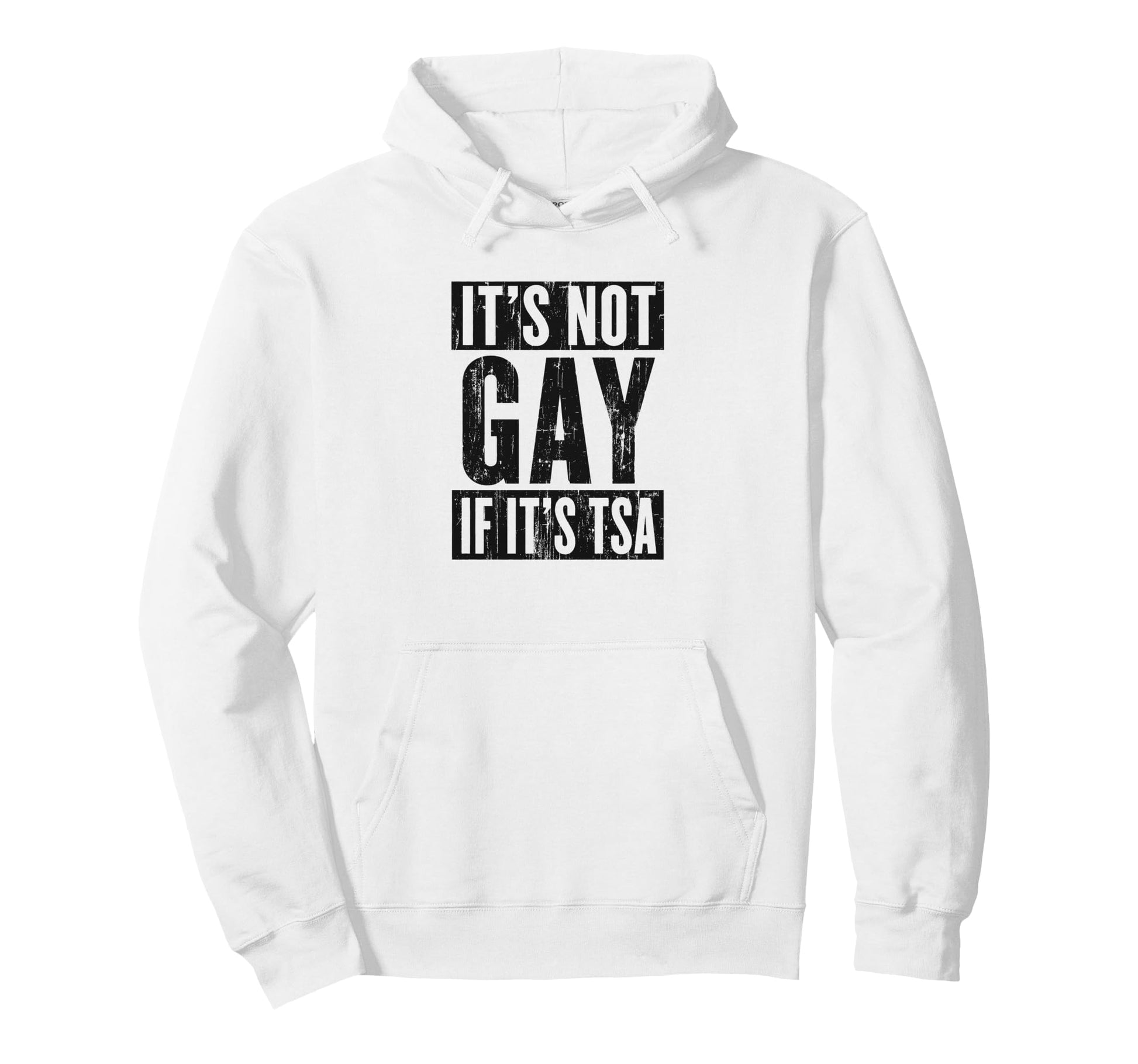 Funny It Is Not Gay If It Is Tsa Hoodie - Streetwear Style Men Women - T-Shirt, Sweatshirt, Hoodie