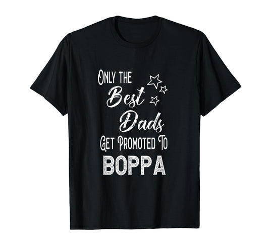 Best Dads Get Promoted To Boppa T-Shirt - Trendy Graphic for Adults - T-Shirt, Sweatshirt, Hoodie