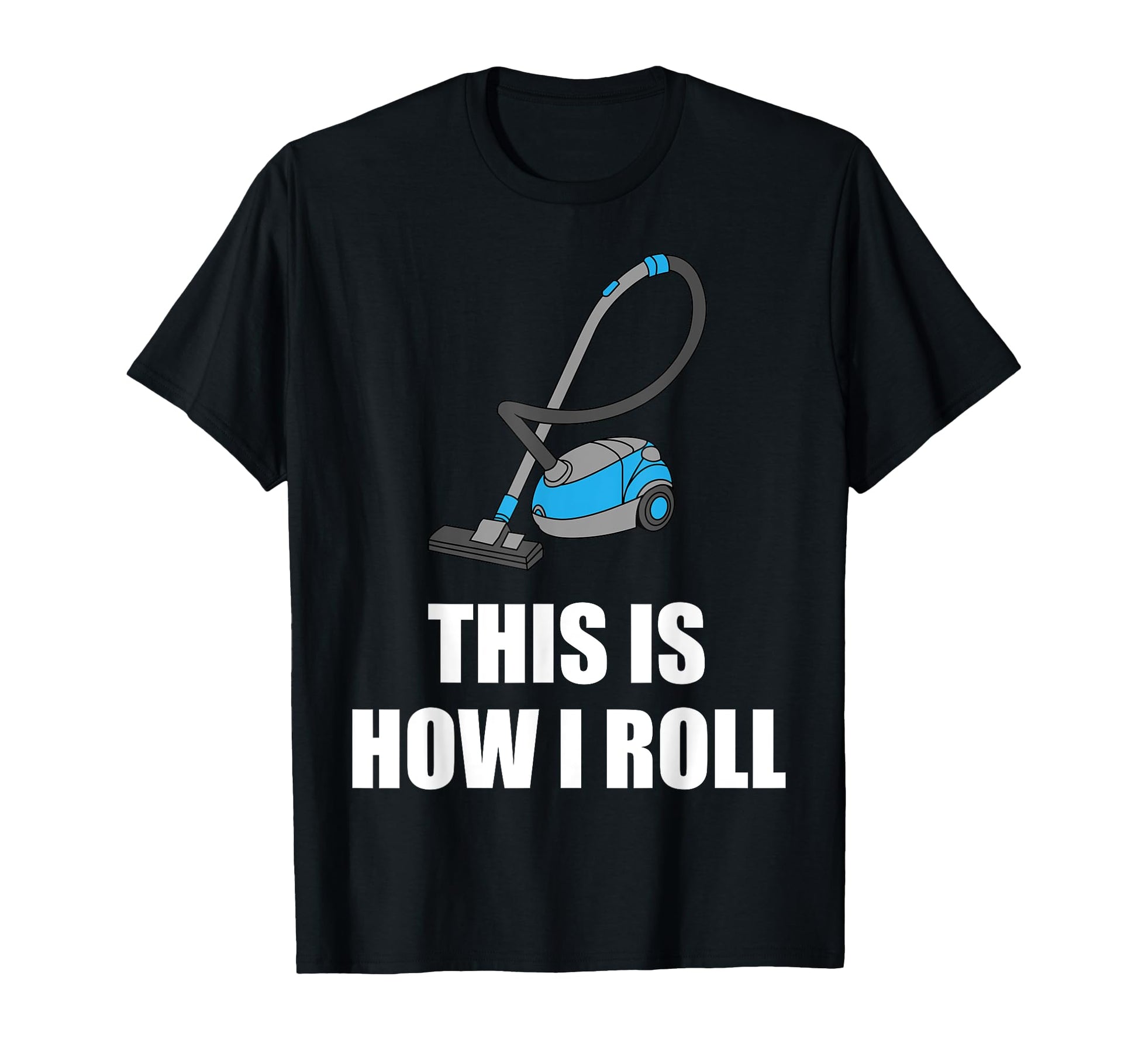 Funny Cleaning Gift This Is How I T-Shirt - Fun Novelty Design for Adults - T-Shirt, Sweatshirt, Hoodie