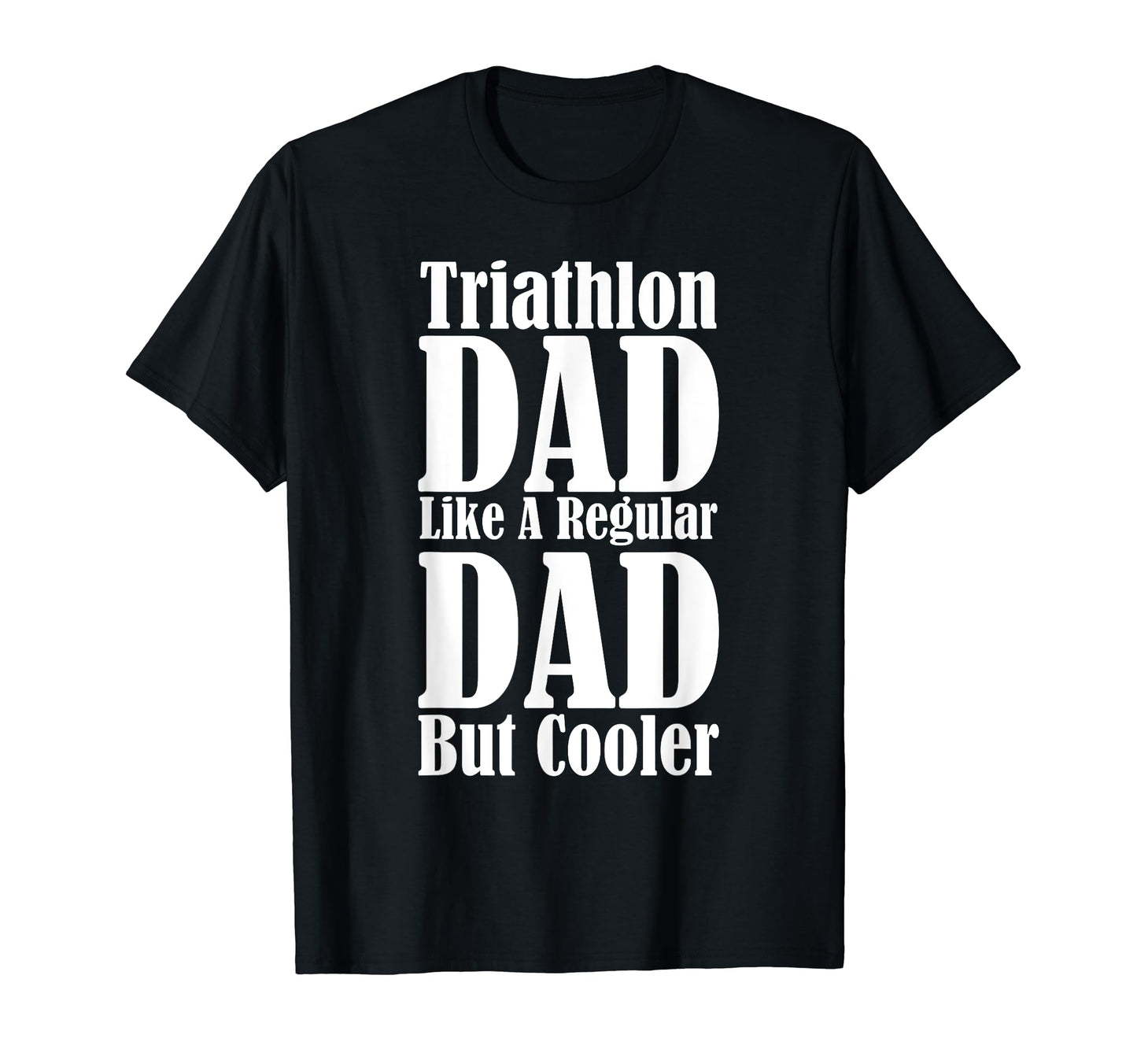 Swim Bike Run Funny Triathlon Dad T-Shirt - Novelty Apparel Men Women - T-Shirt, Sweatshirt, Hoodie