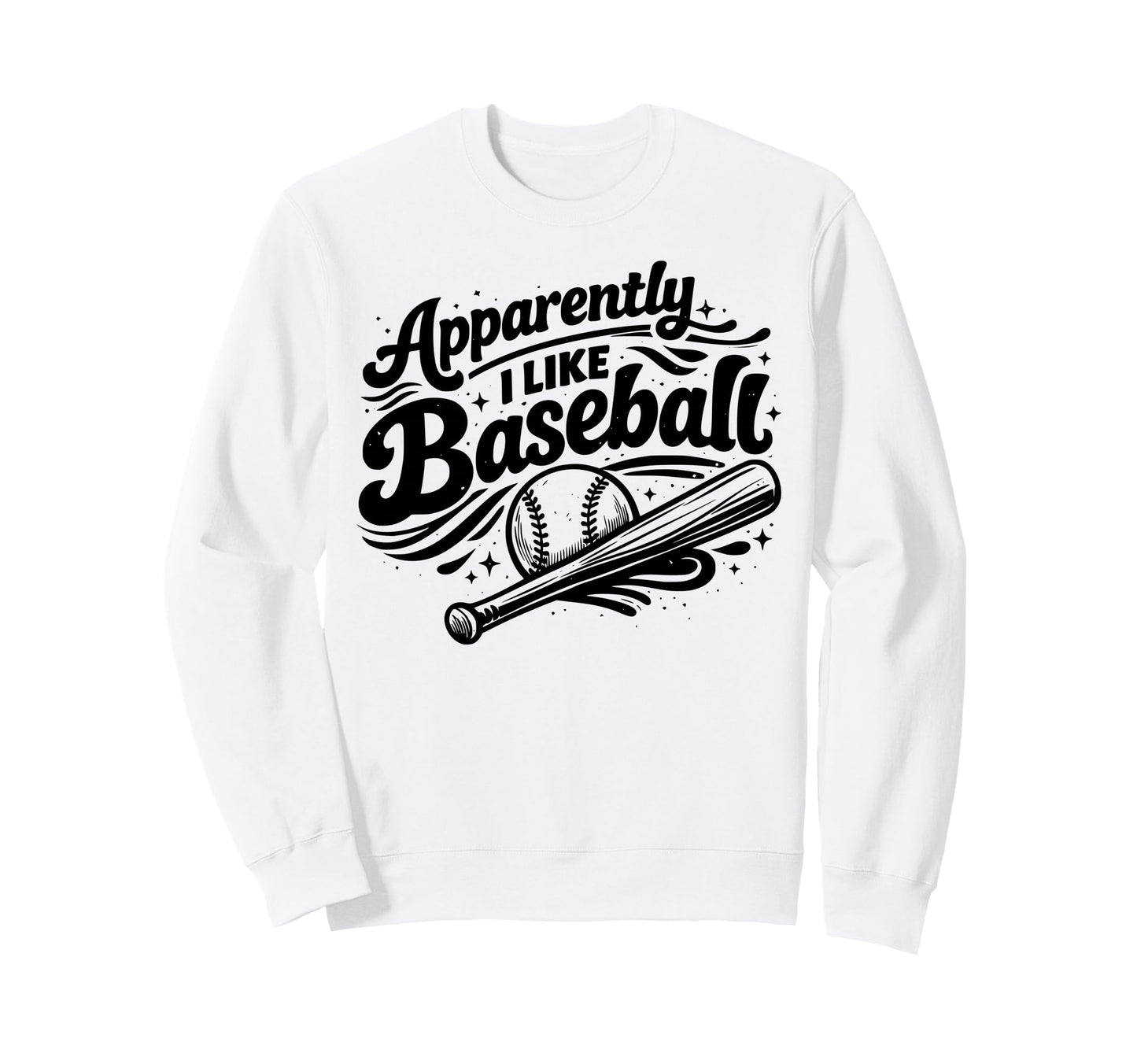 Apparently I Like Baseball Funny Sweatshirt - Custom Art Print Men Women - T-Shirt, Sweatshirt, Hoodie