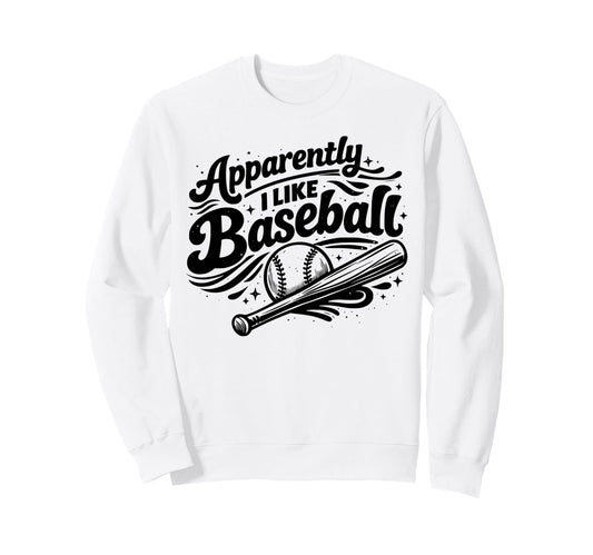 Apparently I Like Baseball Funny Sweatshirt - Custom Art Print Men Women - T-Shirt, Sweatshirt, Hoodie