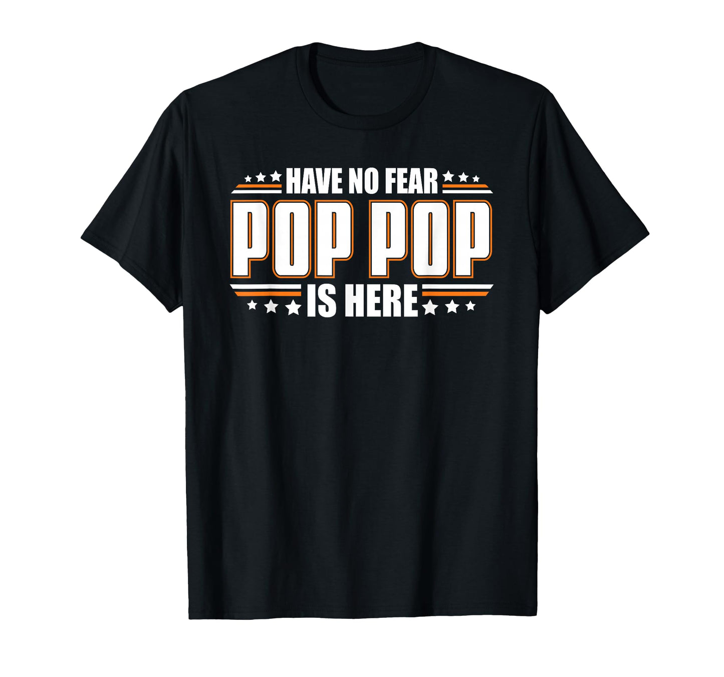 Have No Fear Pop Pop Is Here T-Shirt - Casual Everyday Wear for Adults - T-Shirt, Sweatshirt, Hoodie