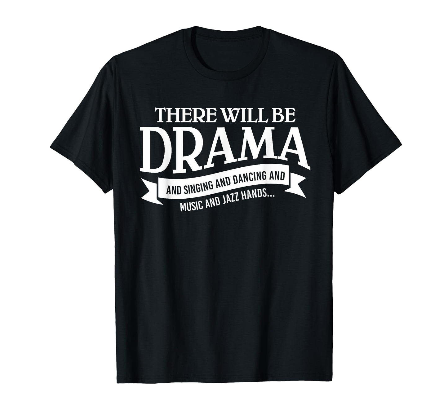 Broadway Actor There Will Be Drama T-Shirt - Novelty Apparel Men Women - T-Shirt, Sweatshirt, Hoodie