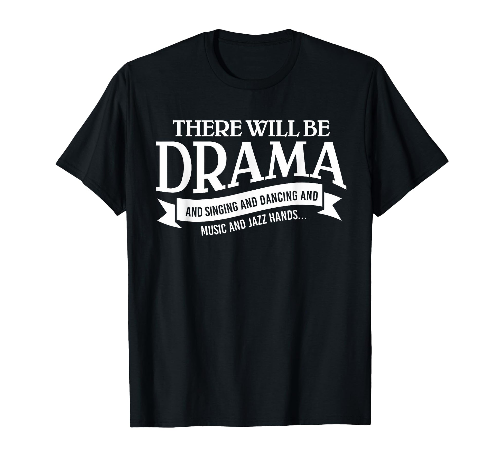 Broadway Actor There Will Be Drama T-Shirt - Novelty Apparel Men Women - T-Shirt, Sweatshirt, Hoodie