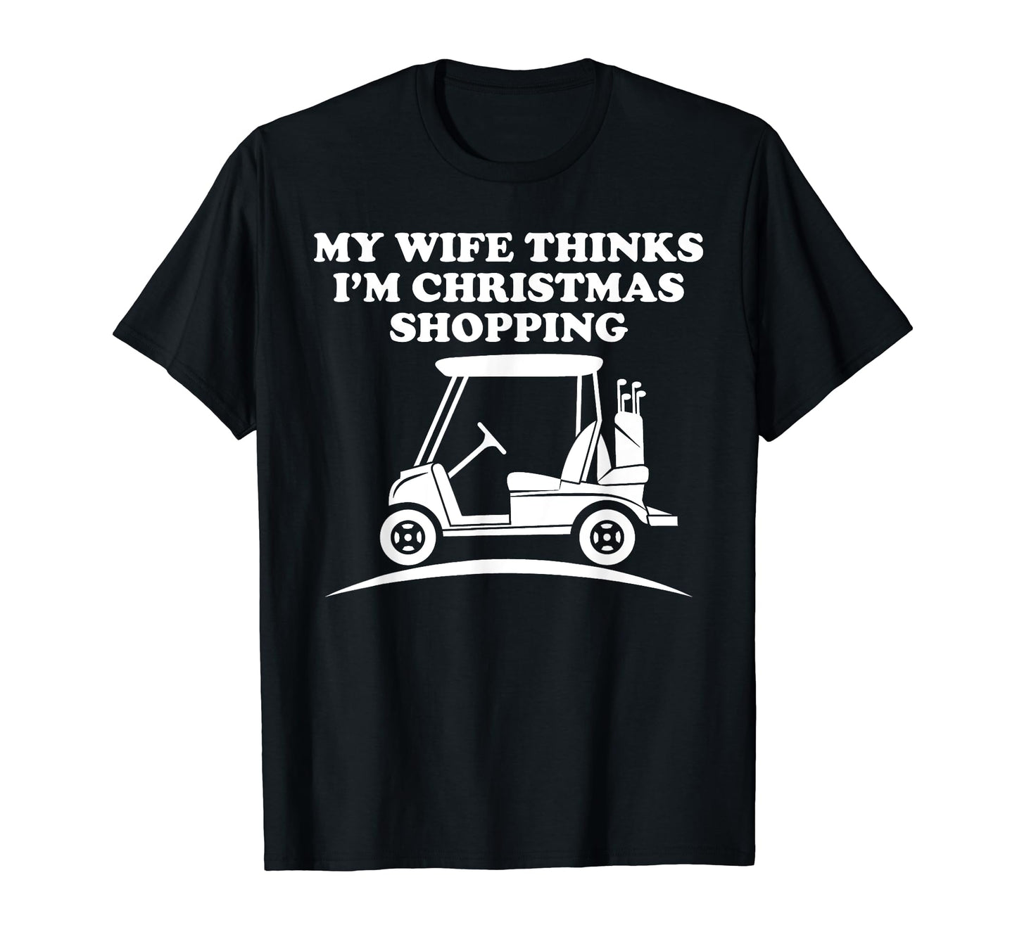 Golfing Funny Dad Wife Thinks Im T-Shirt - Minimalist Print for Adults - T-Shirt, Sweatshirt, Hoodie