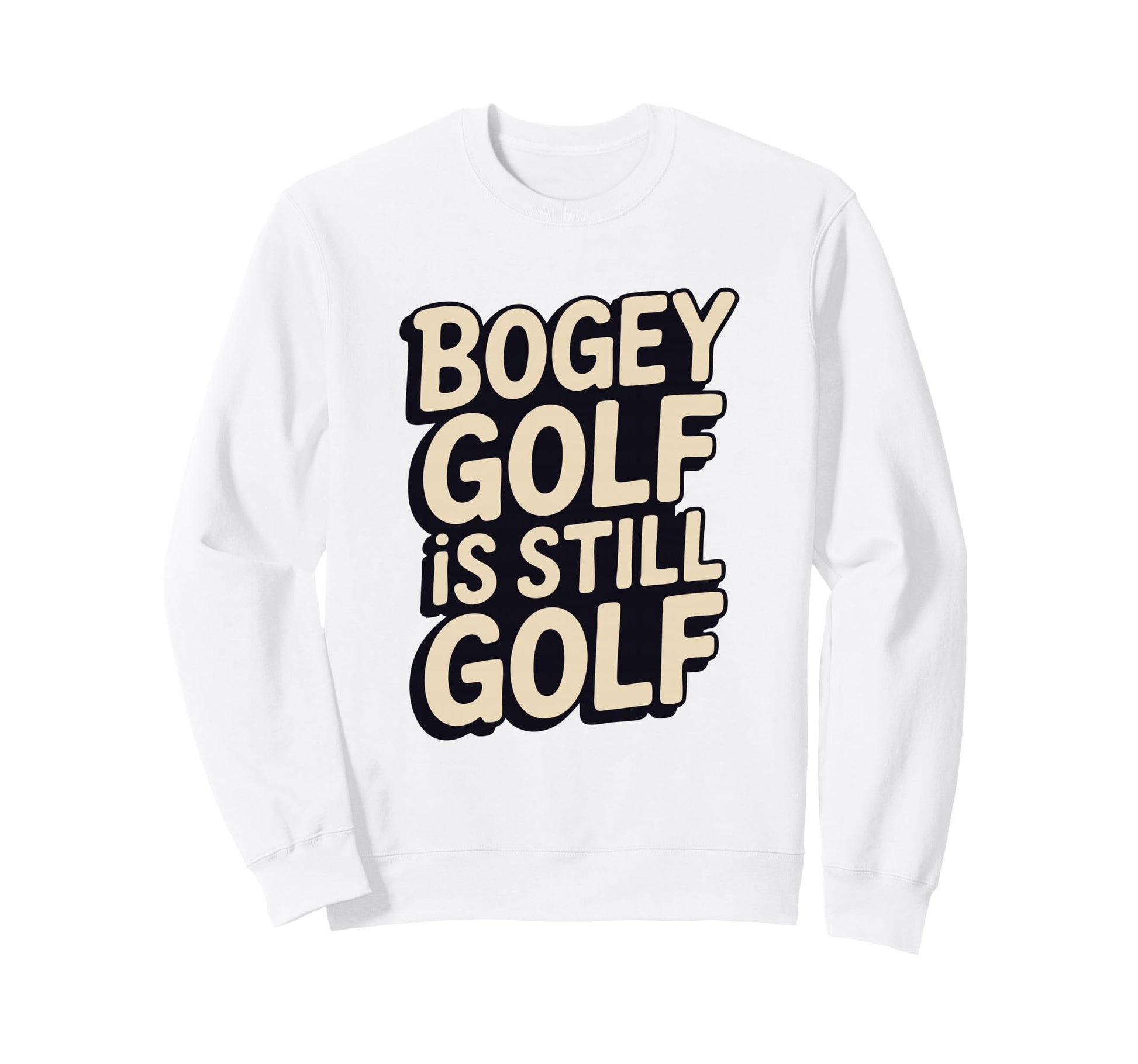 Bogey Golf Is Still Golf Golfer Sweatshirt - Aesthetic Graphic for Adults - T-Shirt, Sweatshirt, Hoodie