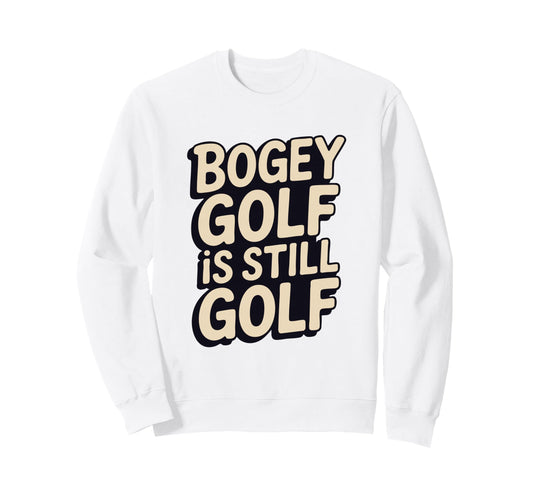 Bogey Golf Is Still Golf Golfer Sweatshirt - Aesthetic Graphic for Adults - T-Shirt, Sweatshirt, Hoodie