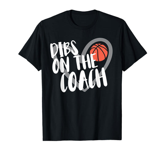 Basketball Coach Wife Dibs Coach T-Shirt - Unique Graphic for Adults - T-Shirt, Sweatshirt, Hoodie