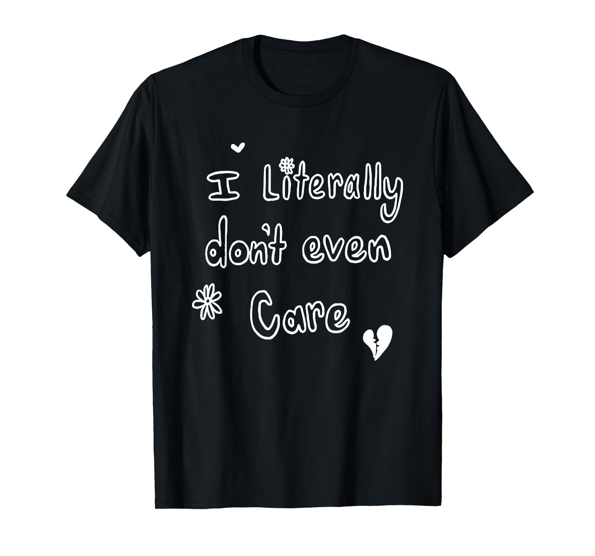 I Literally Dont Even Care T-Shirt - Aesthetic Graphic Men Women - T-Shirt, Sweatshirt, Hoodie