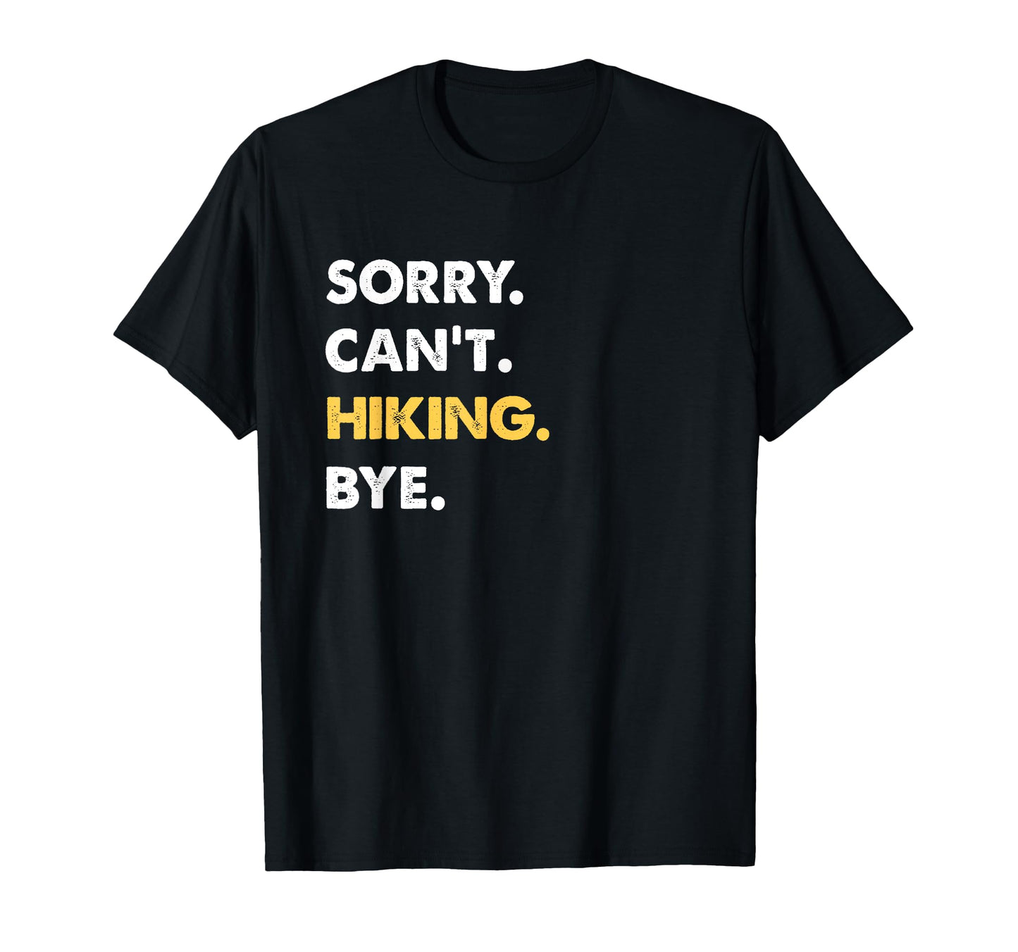 Sorry Cant Hiking Bye Funny Hiking T-Shirt - Novelty Apparel Men Women - T-Shirt, Sweatshirt, Hoodie