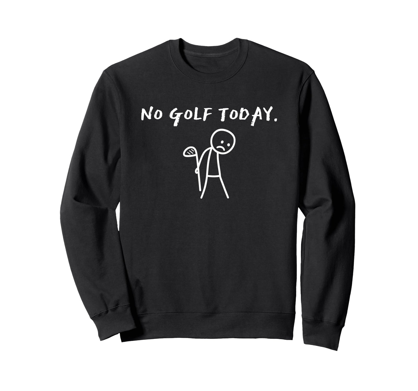 No Golf Today Golf Player Funny Golf Sweatshirt - Unique Graphic Unisex - T-Shirt, Sweatshirt, Hoodie
