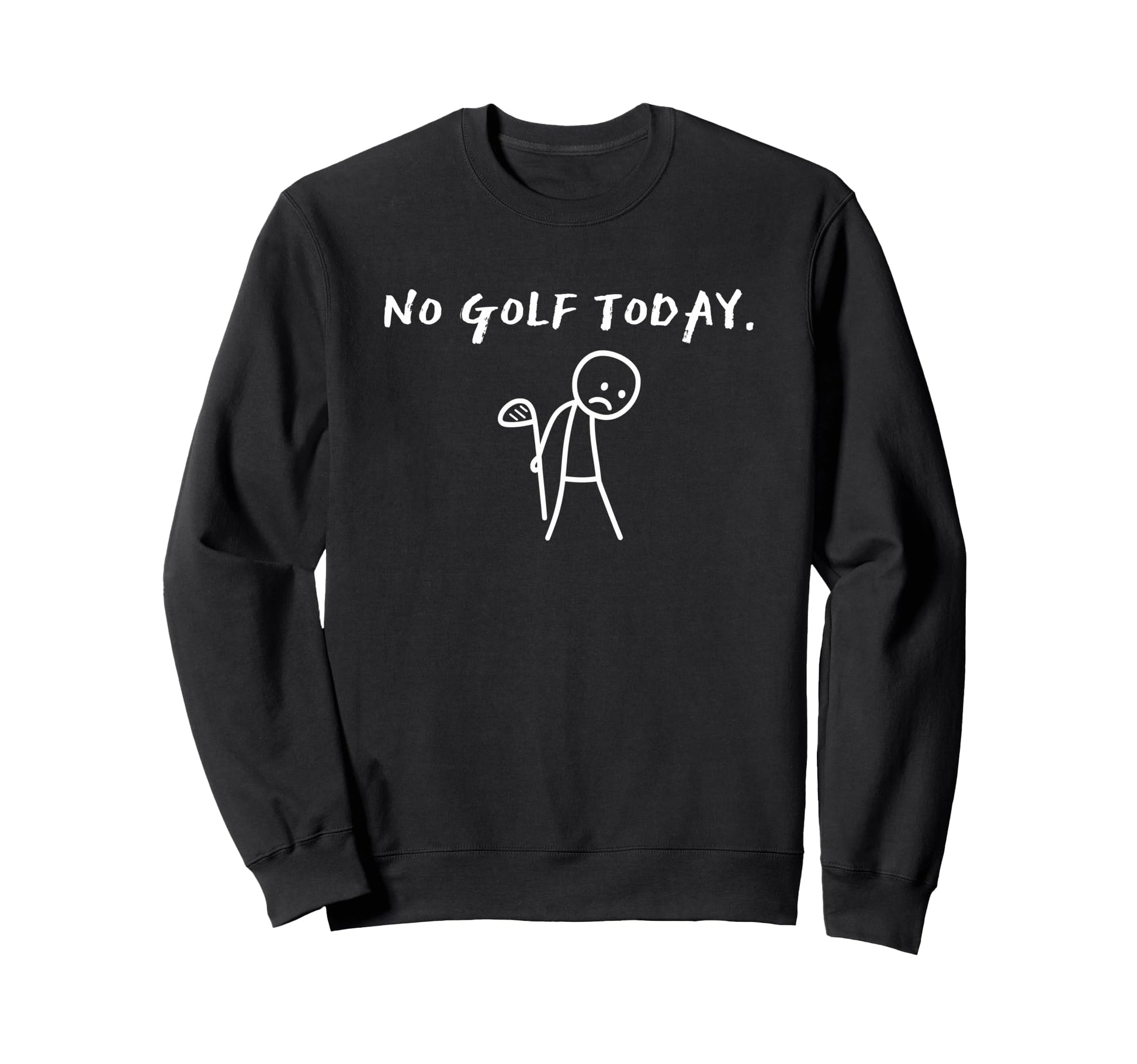 No Golf Today Golf Player Funny Golf Sweatshirt - Unique Graphic Unisex - T-Shirt, Sweatshirt, Hoodie