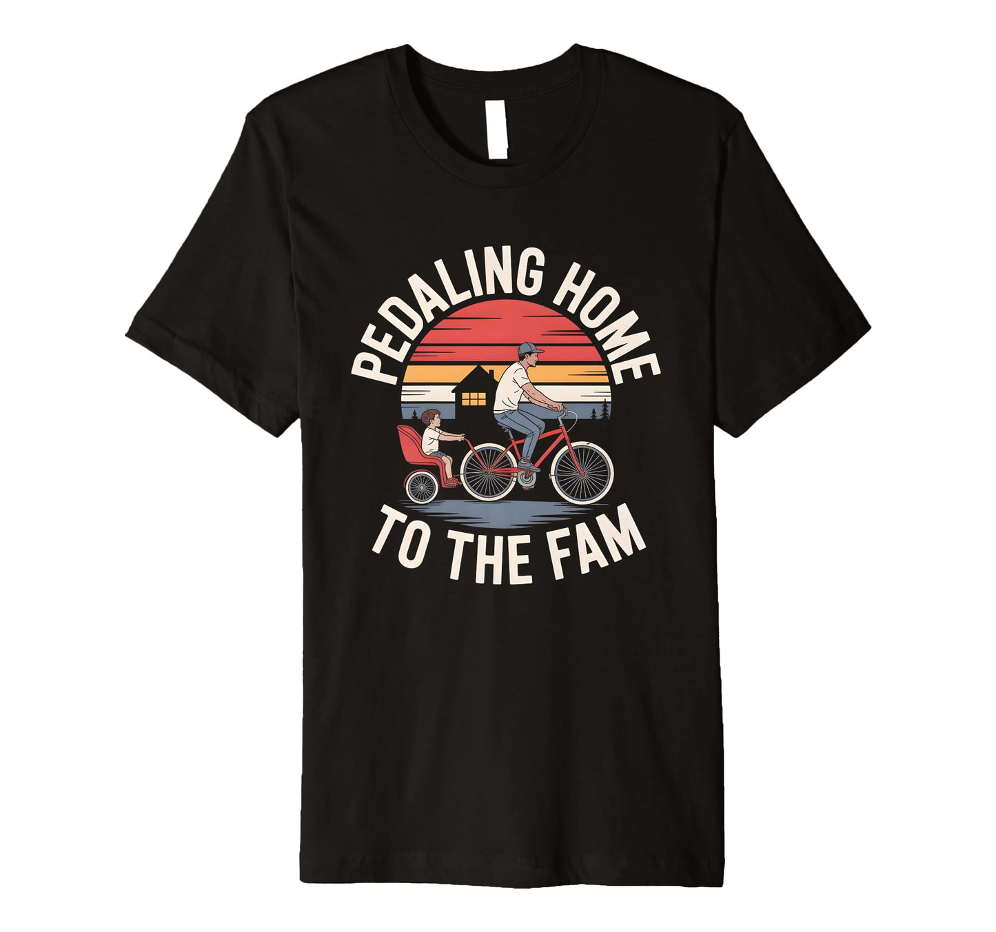 Mens Pedaling Home To Fam Biking Dad T-Shirt - Custom Art Print Men Women - T-Shirt, Sweatshirt, Hoodie