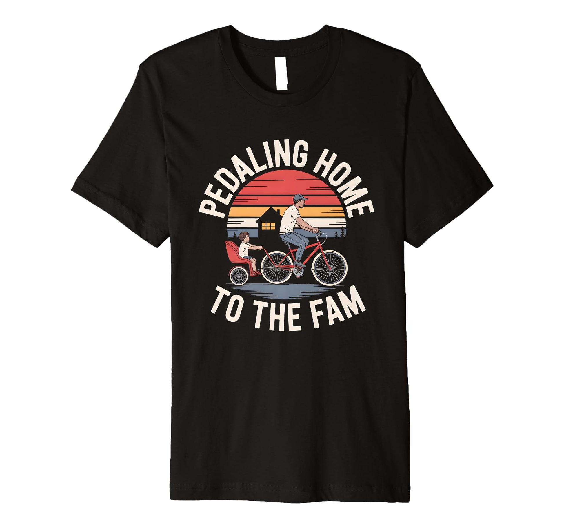 Mens Pedaling Home To Fam Biking Dad T-Shirt - Custom Art Print Men Women - T-Shirt, Sweatshirt, Hoodie