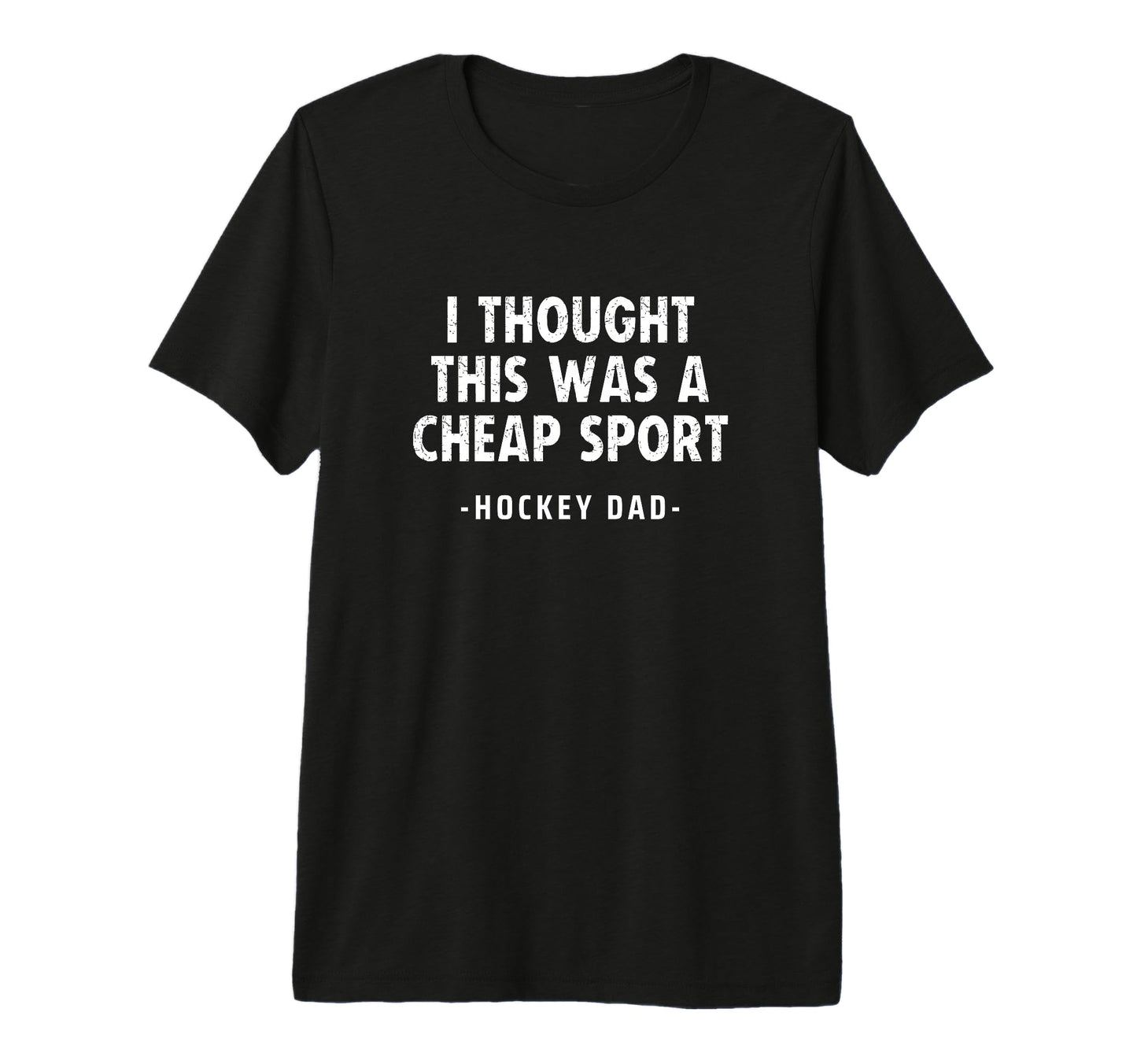 Mens Hockey Dad I Thought This Was Cheap T-Shirt - Streetwear Style Unisex - T-Shirt, Sweatshirt, Hoodie