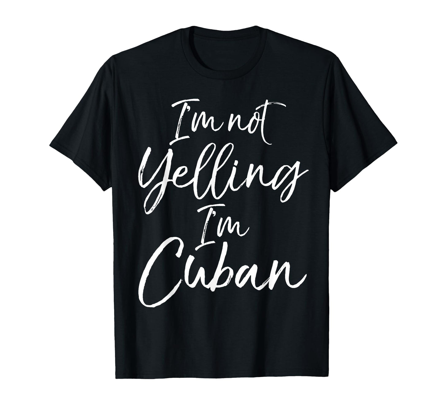 Im Not Yelling Im Cuban Funny Cuba Roots T-Shirt - Graphic Print Unisex - T-Shirt, Sweatshirt, Hoodie