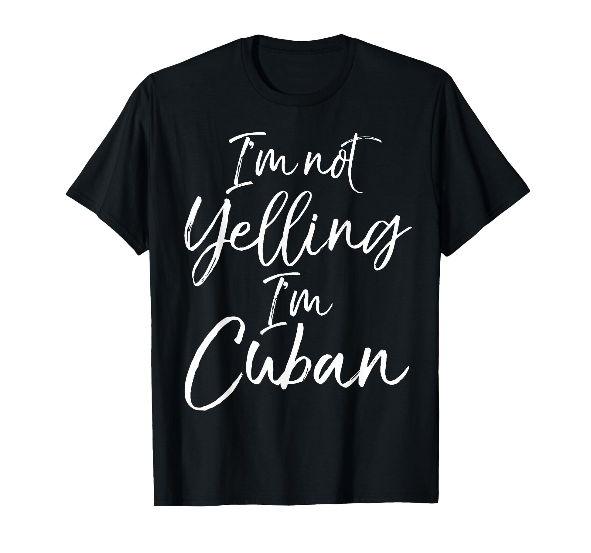 Im Not Yelling Im Cuban Funny Cuba Roots T-Shirt - Graphic Print Unisex - T-Shirt, Sweatshirt, Hoodie