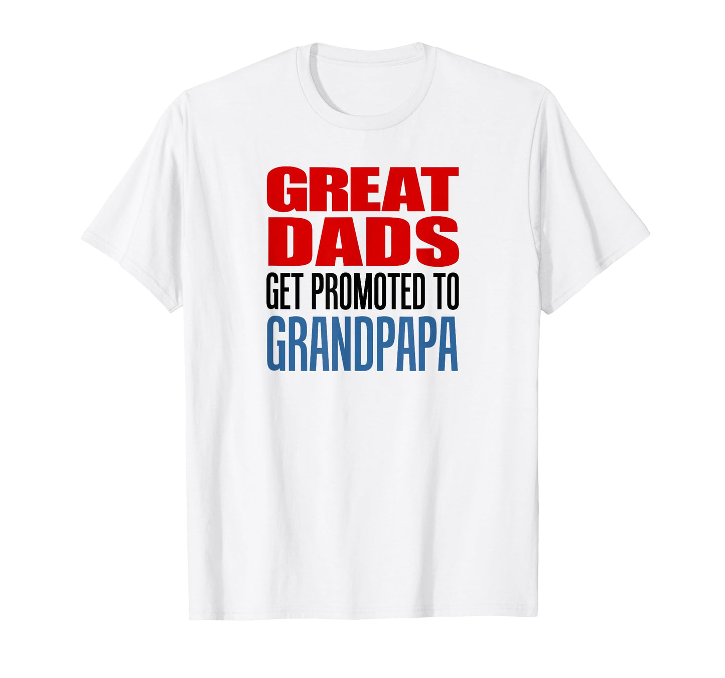 Great Dads Get Promoted To Grandpapa T-Shirt - Streetwear Style for Adults - T-Shirt, Sweatshirt, Hoodie