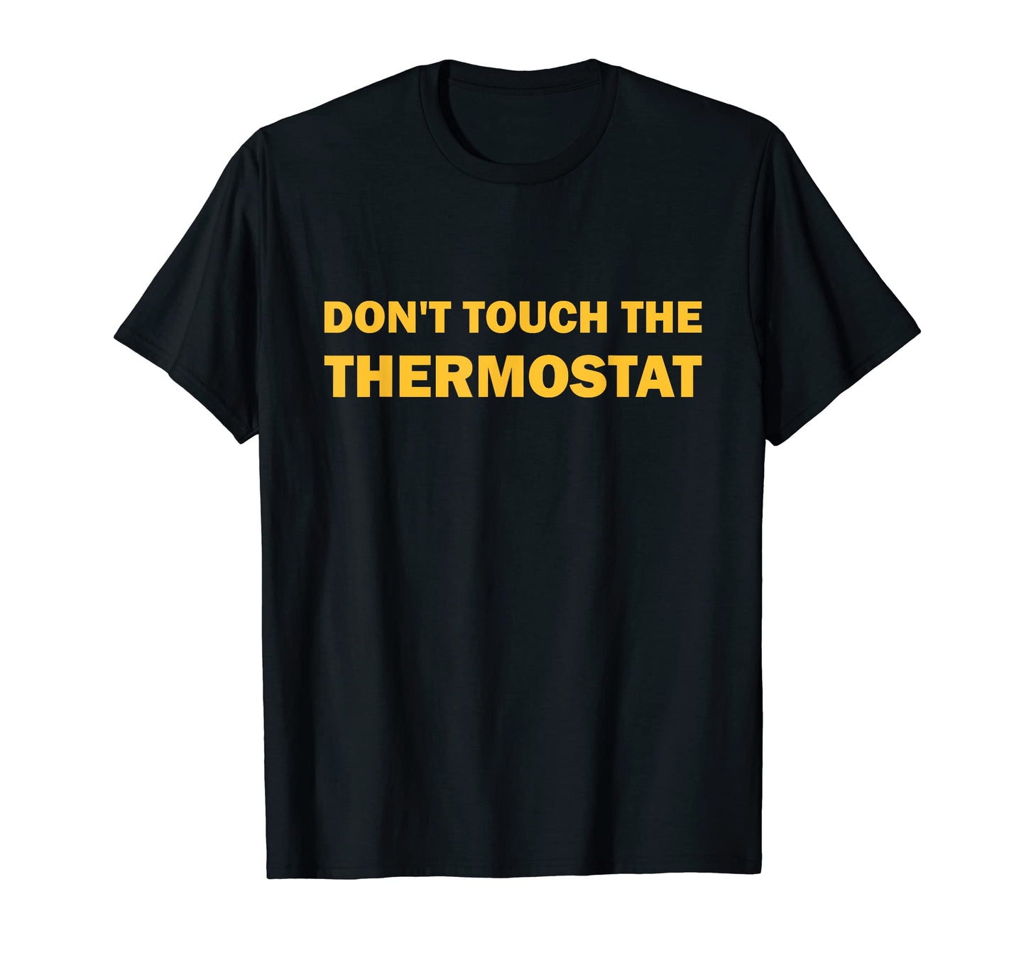 Dont Touch Thermostat Dad Fathers Day T-Shirt - Unique Graphic Unisex - T-Shirt, Sweatshirt, Hoodie