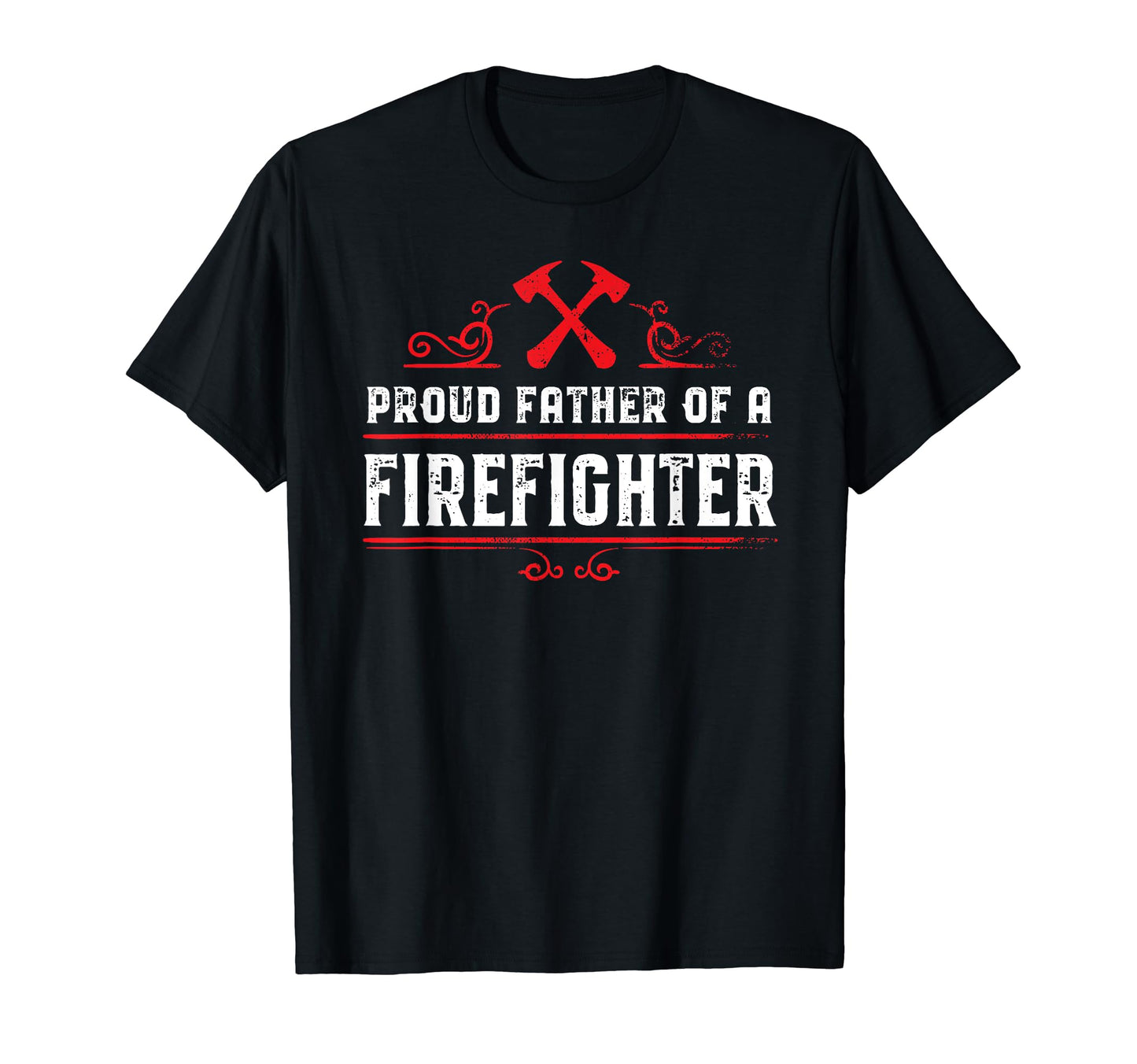 Proud Father Firefighter Dad T-Shirt - Fun Novelty Design Unisex - T-Shirt, Sweatshirt, Hoodie