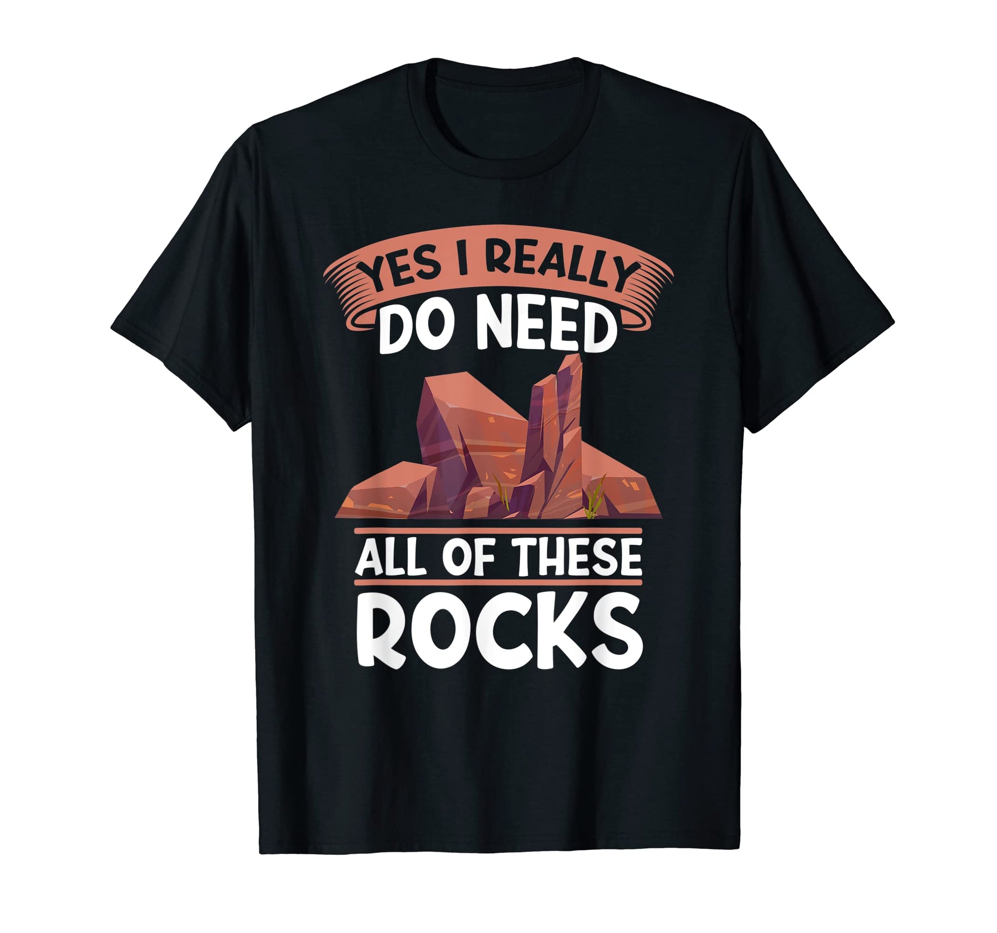 Yes I Really Need All These Rocks Wander T-Shirt - Streetwear Style Unisex - T-Shirt, Sweatshirt, Hoodie
