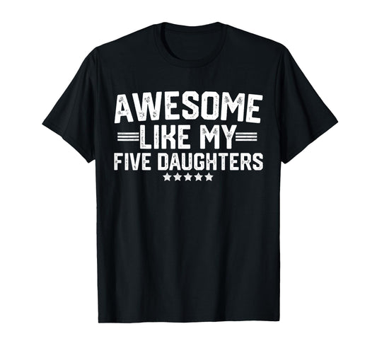 Awesome Like My Five Daughters T-Shirt - Minimalist Print Men Women - T-Shirt, Sweatshirt, Hoodie