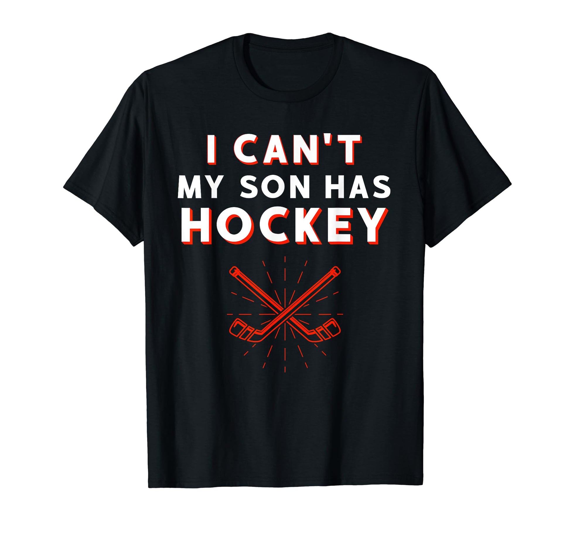 I Cant My Son Has Hockey Mom Dad T-Shirt - Casual Everyday Wear Men Women - T-Shirt, Sweatshirt, Hoodie