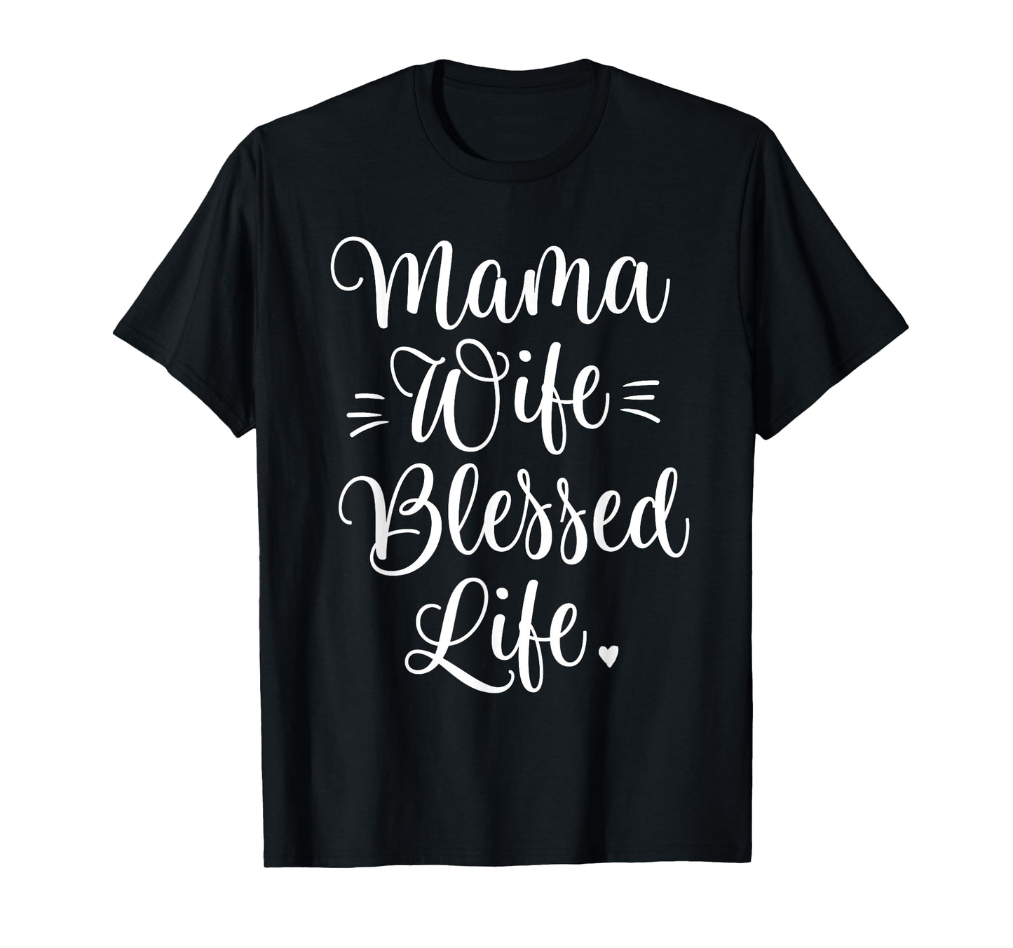 Mama Wife Blessed Life Mom Gifts Mothers T-Shirt - Novelty Apparel Unisex - T-Shirt, Sweatshirt, Hoodie