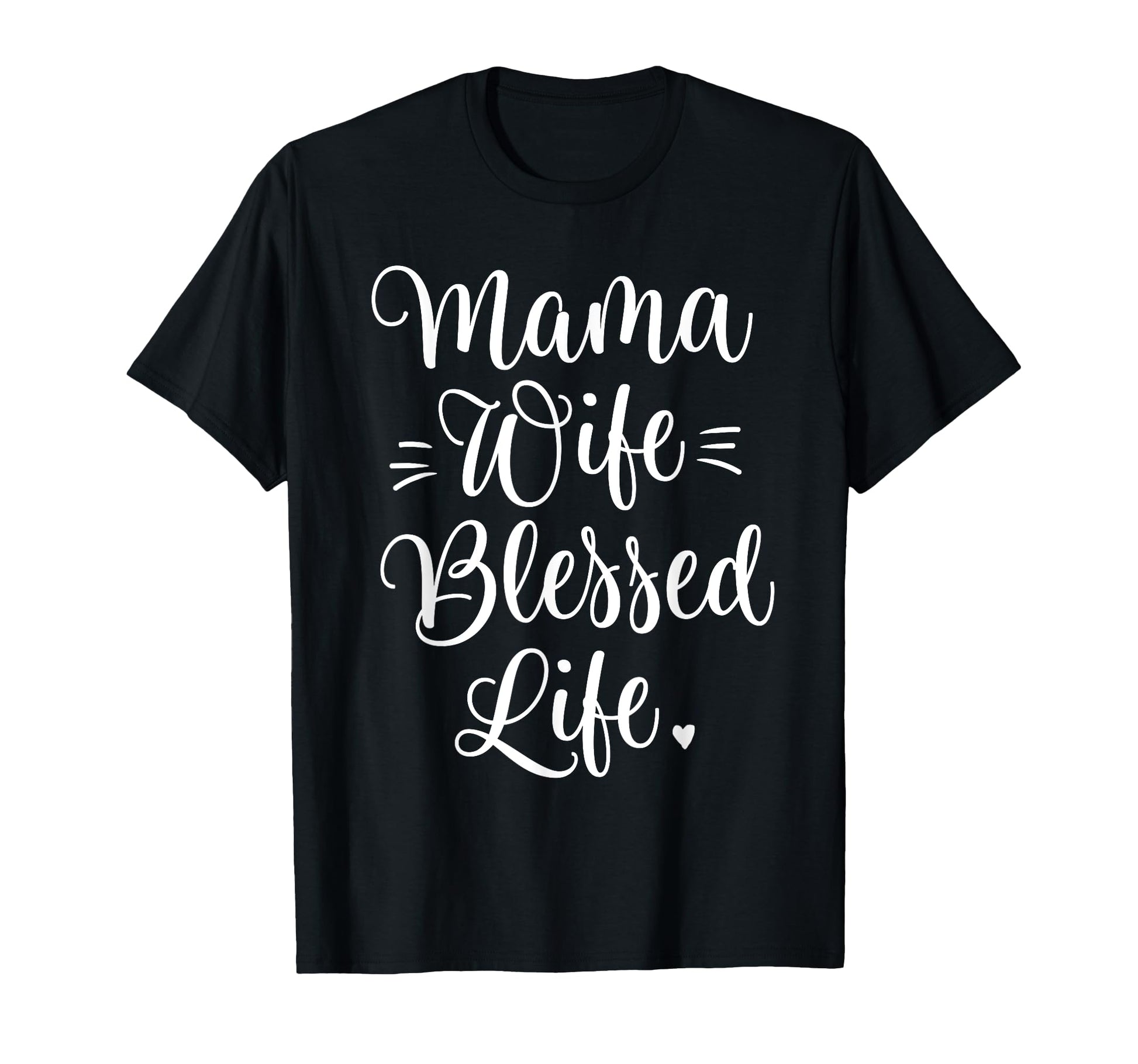 Mama Wife Blessed Life Mom Gifts Mothers T-Shirt - Novelty Apparel Unisex - T-Shirt, Sweatshirt, Hoodie