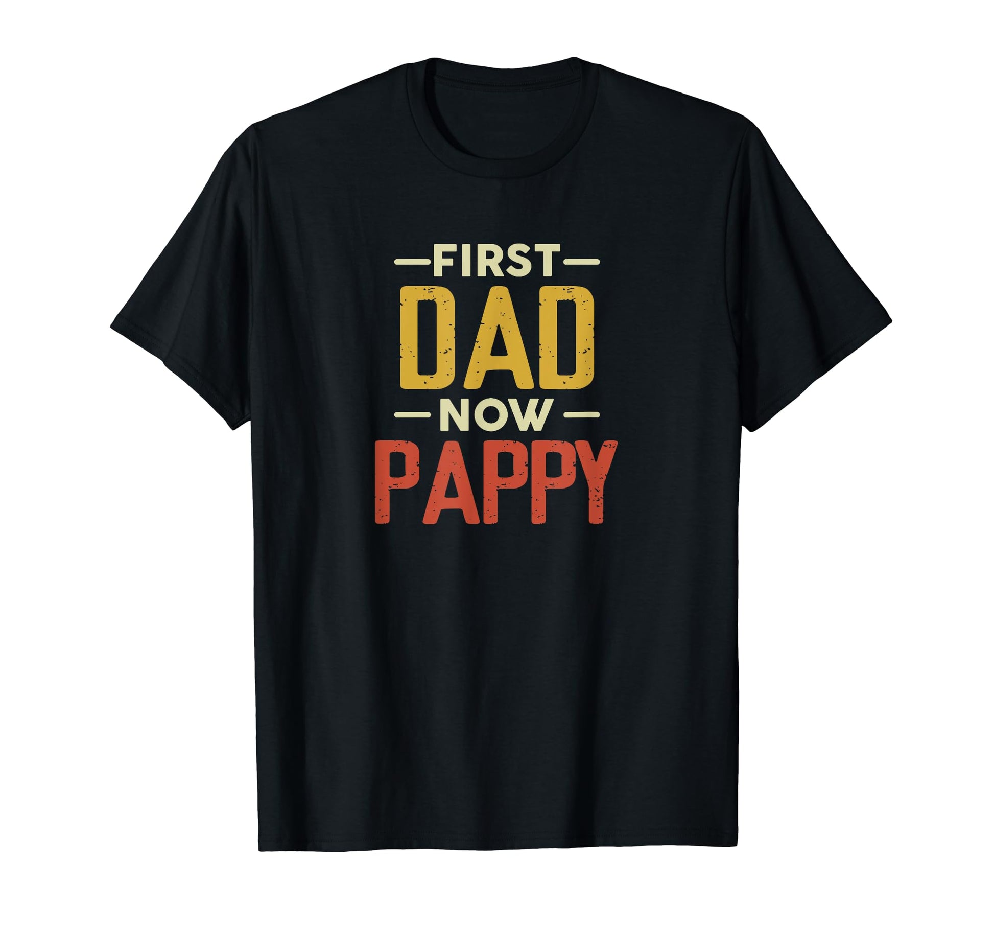 First Dad Now Pappy Funny Newly T-Shirt - Novelty Apparel Men Women - T-Shirt, Sweatshirt, Hoodie