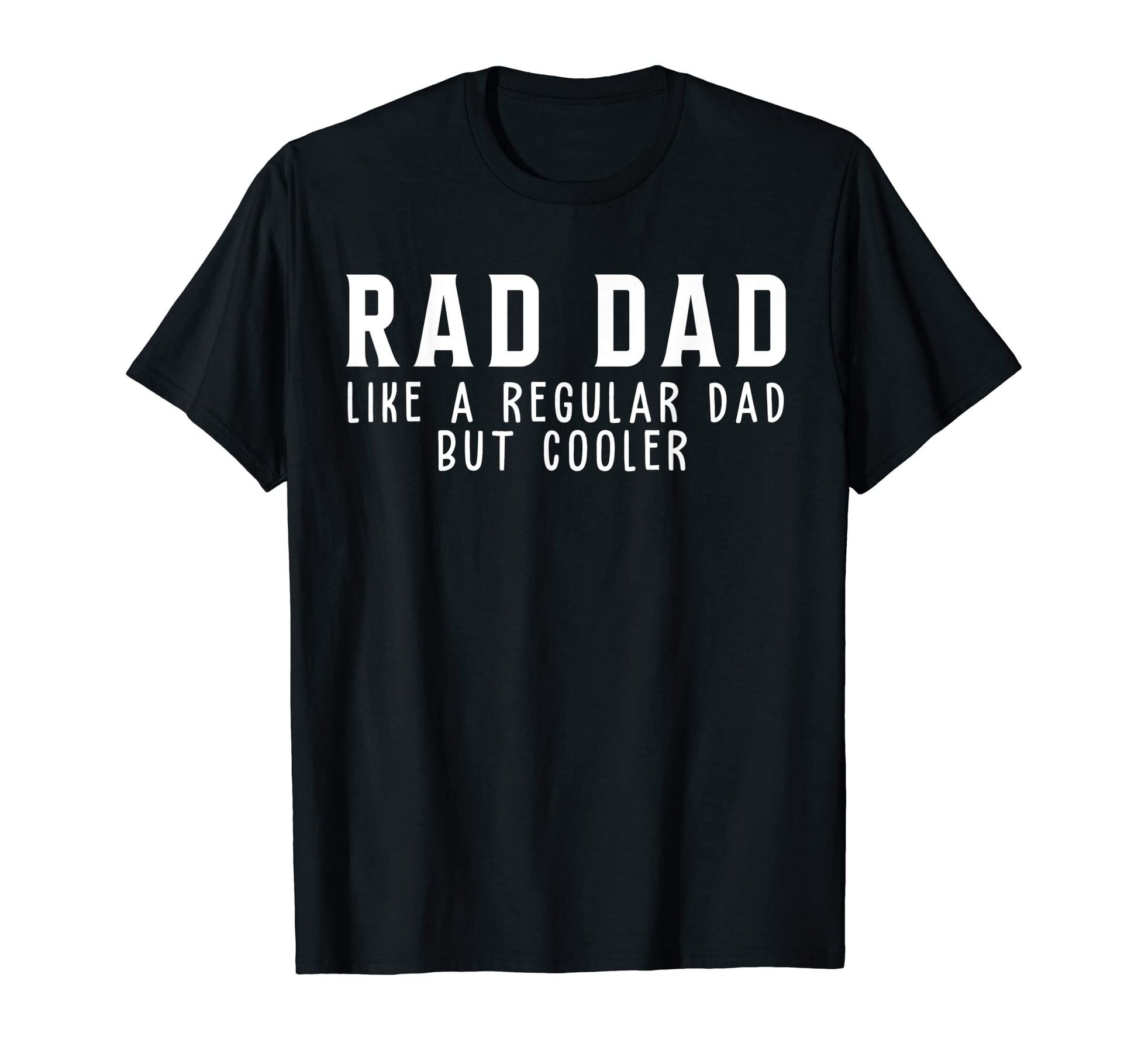 Rad Dad Like Regular Dad But Cooler T-Shirt - Minimalist Print Unisex - T-Shirt, Sweatshirt, Hoodie