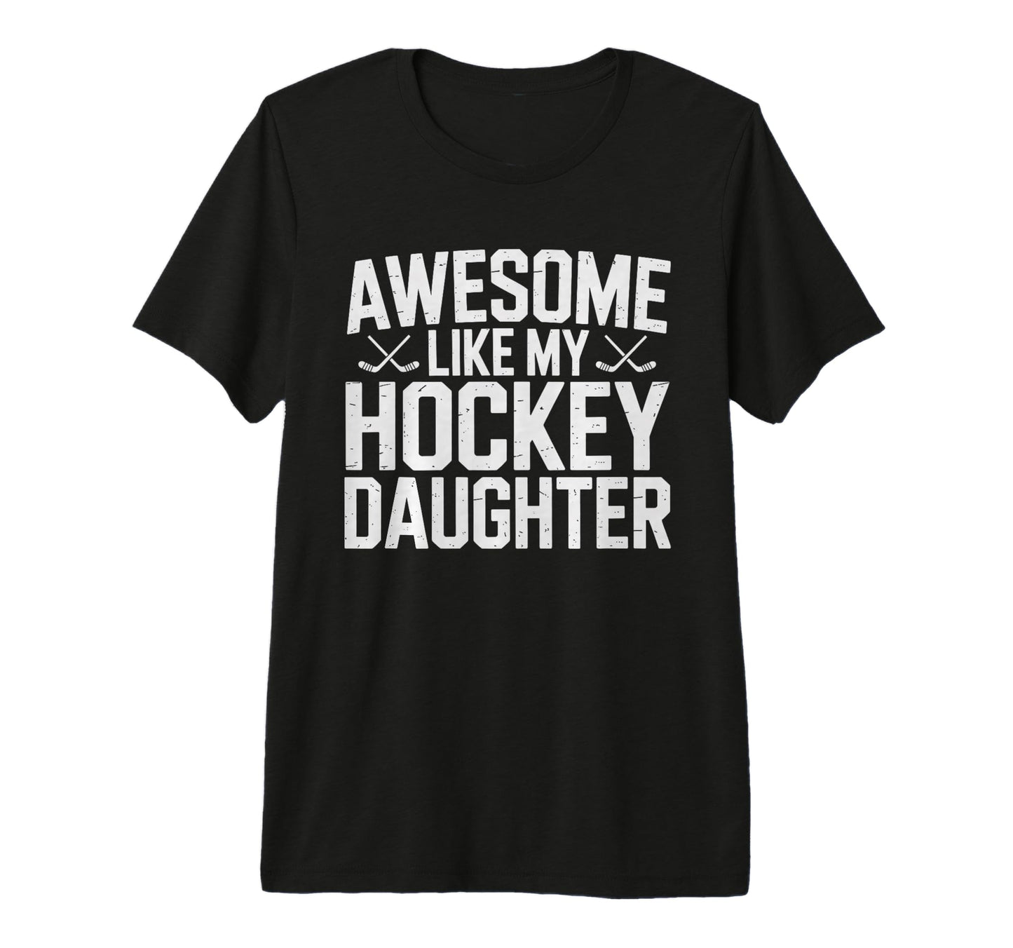 Awesome Like My Hockey Daughter Funny T-Shirt - Custom Art Print Men Women - T-Shirt, Sweatshirt, Hoodie