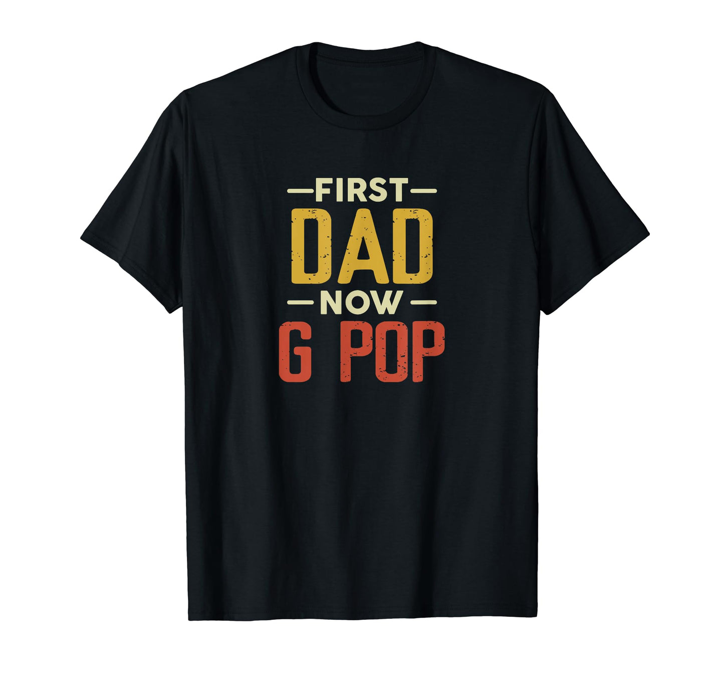First Dad Now G Pop Funny Newly Grandpa T-Shirt - Streetwear Style Unisex - T-Shirt, Sweatshirt, Hoodie