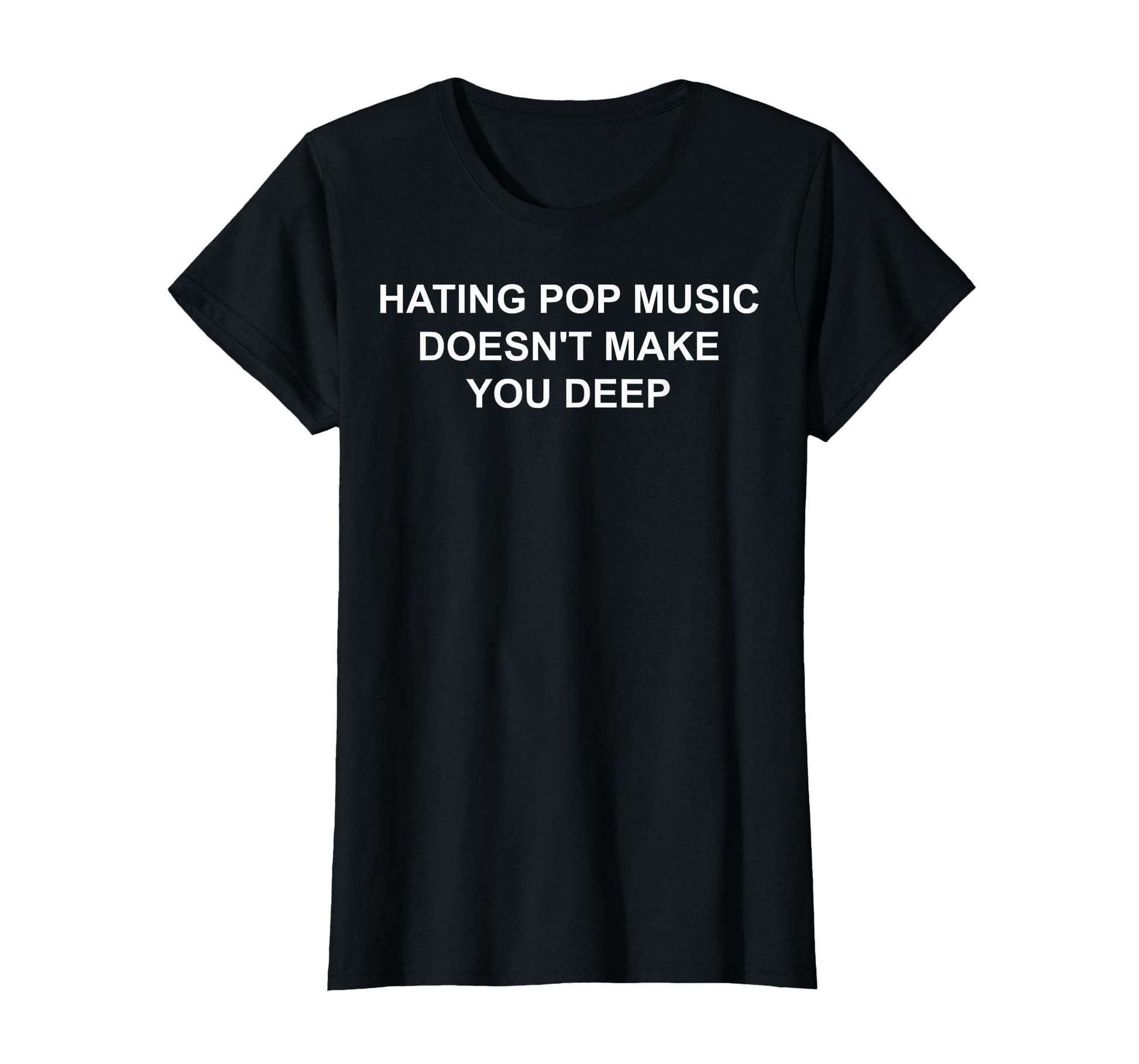 Hating Pop Music Doesnt Make You Sweatshirt - Fun Novelty Design Unisex - T-Shirt, Sweatshirt, Hoodie