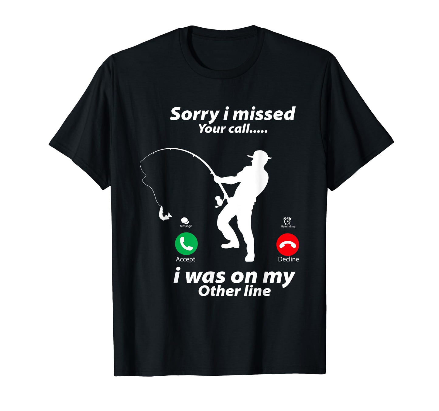 Funny Sorry I Missed Your Call Was My T-Shirt - Unique Graphic Men Women - T-Shirt, Sweatshirt, Hoodie