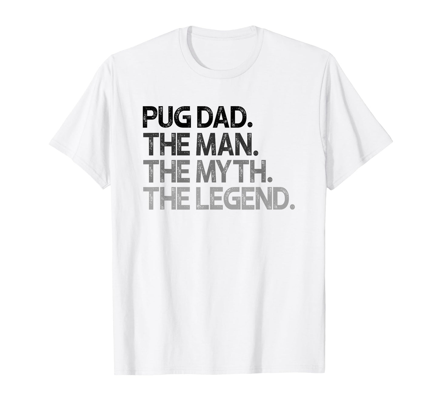 Pug Dad Myth Legend Gift T-Shirt - Casual Everyday Wear for Adults - T-Shirt, Sweatshirt, Hoodie