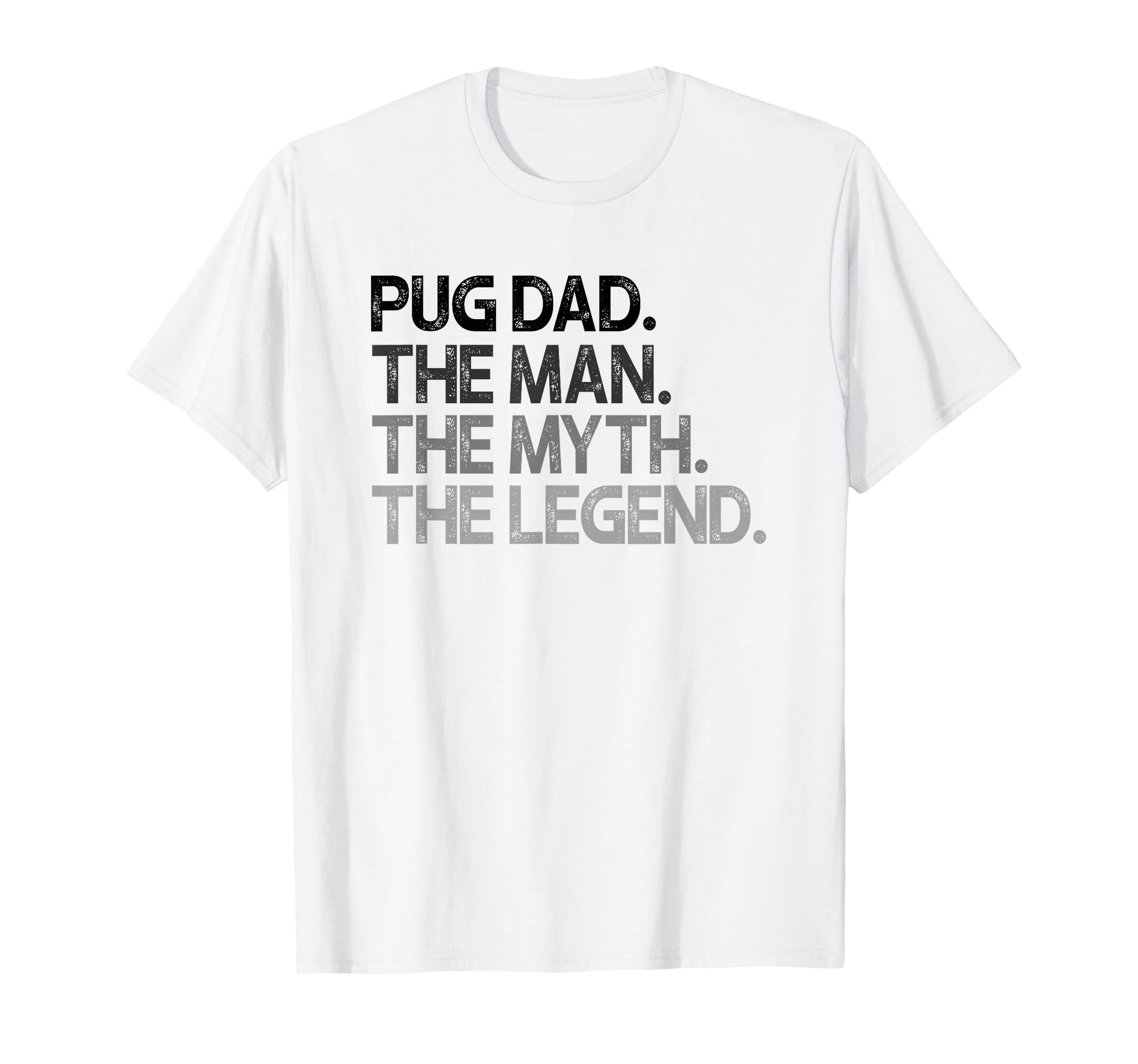 Pug Dad Myth Legend Gift T-Shirt - Casual Everyday Wear for Adults - T-Shirt, Sweatshirt, Hoodie