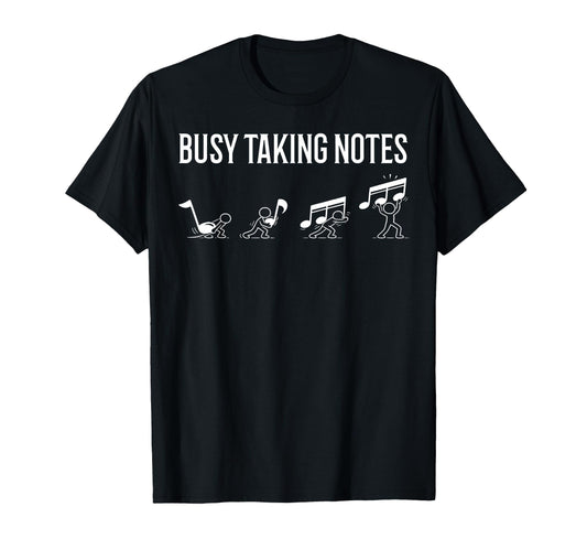 Busy Taking Notes Funny Music Pun Gag T-Shirt - Novelty Apparel Unisex - T-Shirt, Sweatshirt, Hoodie
