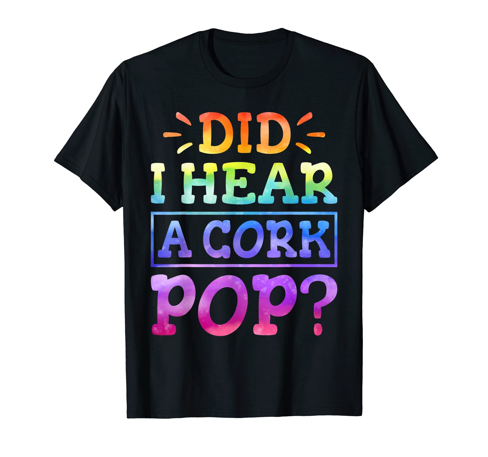 Did I Hear Cork Pop Party Lady T-Shirt - Fun Novelty Design Men Women - T-Shirt, Sweatshirt, Hoodie