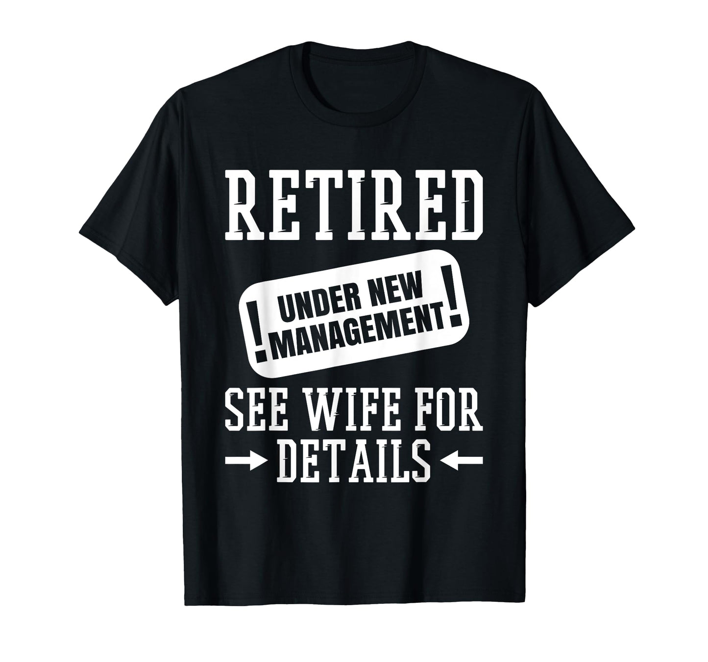 Retired Under New Management See Wife T-Shirt - Minimalist Print Unisex - T-Shirt, Sweatshirt, Hoodie
