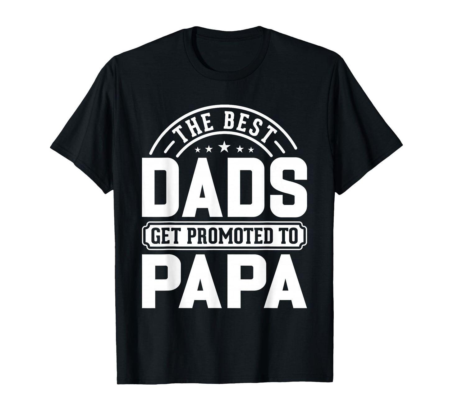 Best Dads Promoted To Papa Proud T-Shirt - Streetwear Style for Adults - T-Shirt, Sweatshirt, Hoodie