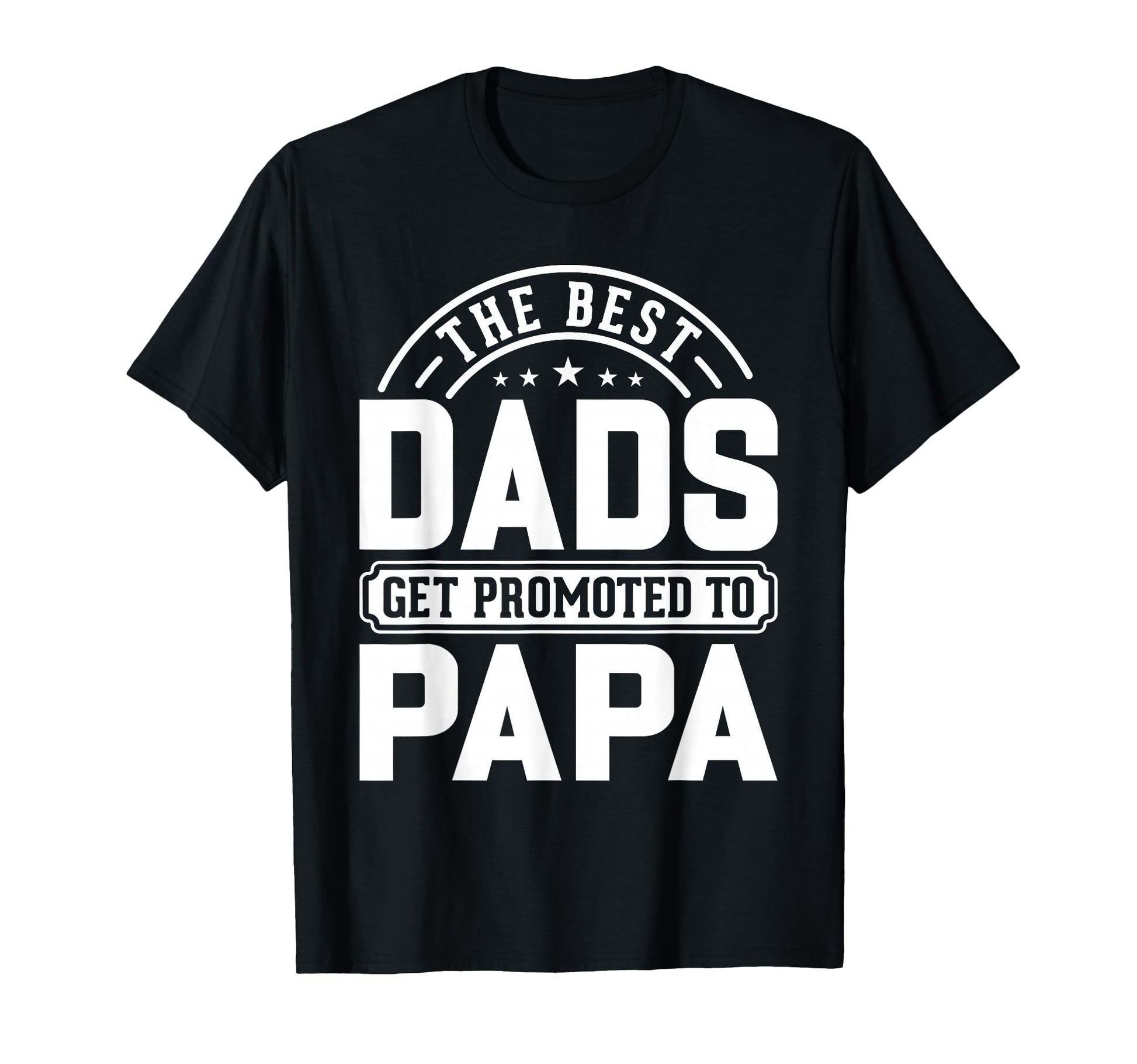 Best Dads Promoted To Papa Proud T-Shirt - Streetwear Style for Adults - T-Shirt, Sweatshirt, Hoodie